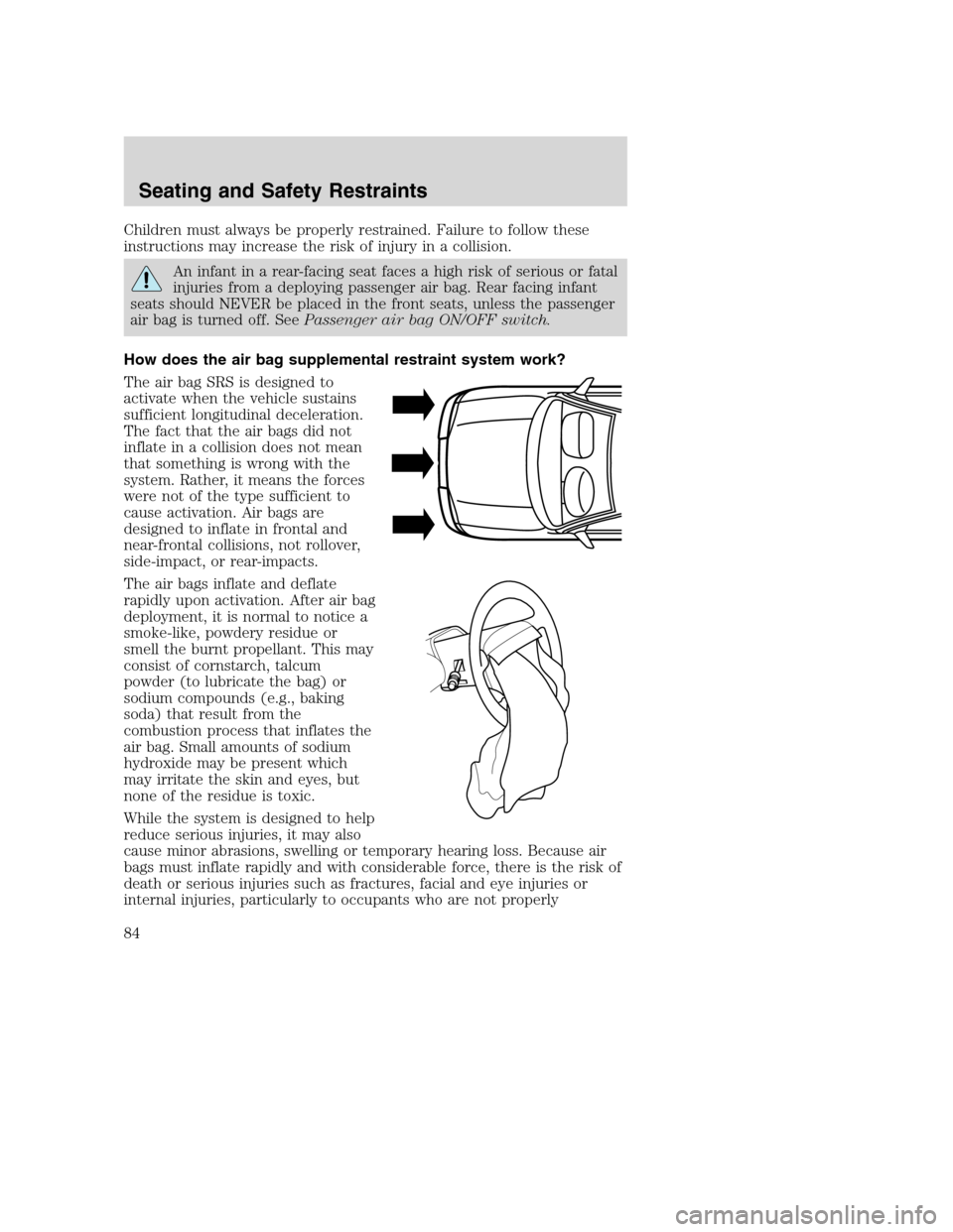 FORD SUPER DUTY 2002 1.G Manual Online Children must always be properly restrained. Failure to follow these
instructions may increase the risk of injury in a collision.
An infant in a rear-facing seat faces a high risk of serious or fatal

