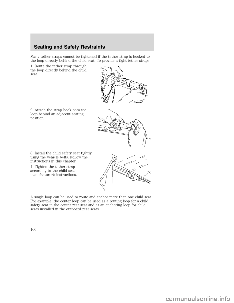 FORD SUPER DUTY 2002 1.G Owners Manual Many tether straps cannot be tightened if the tether strap is hooked to
the loop directly behind the child seat. To provide a tight tether strap:
1. Route the tether strap through
the loop directly be