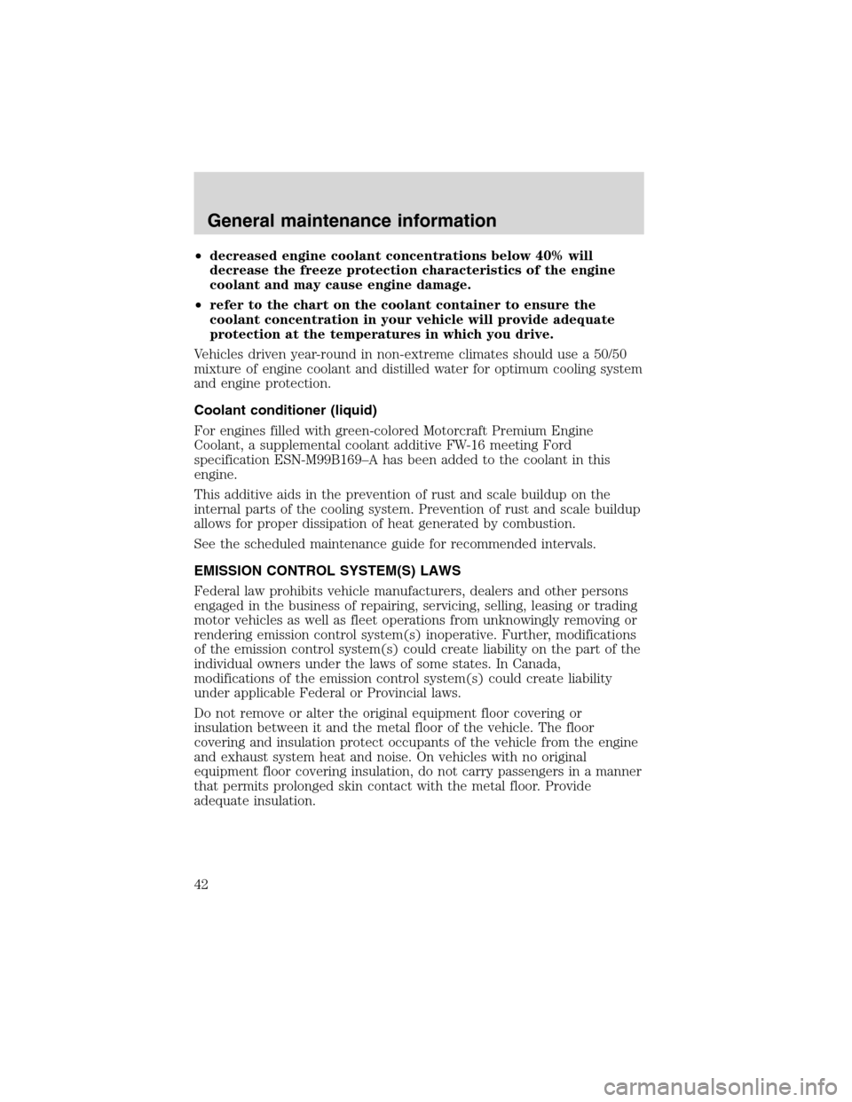 FORD SUPER DUTY 2003 1.G 7.3L Diesel Engine Owners Manual •decreased engine coolant concentrations below 40% will
decrease the freeze protection characteristics of the engine
coolant and may cause engine damage.
•refer to the chart on the coolant contain