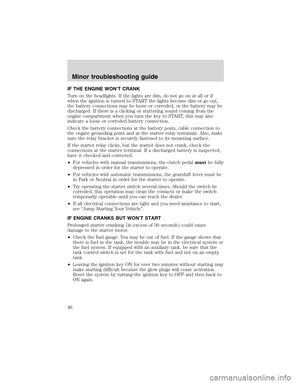 FORD SUPER DUTY 2003 1.G 7.3L Diesel Engine Service Manual IF THE ENGINE WON’T CRANK
Turn on the headlights. If the lights are dim, do not go on at all or if
when the ignition is turned to START the lights become dim or go out,
the battery connections may b