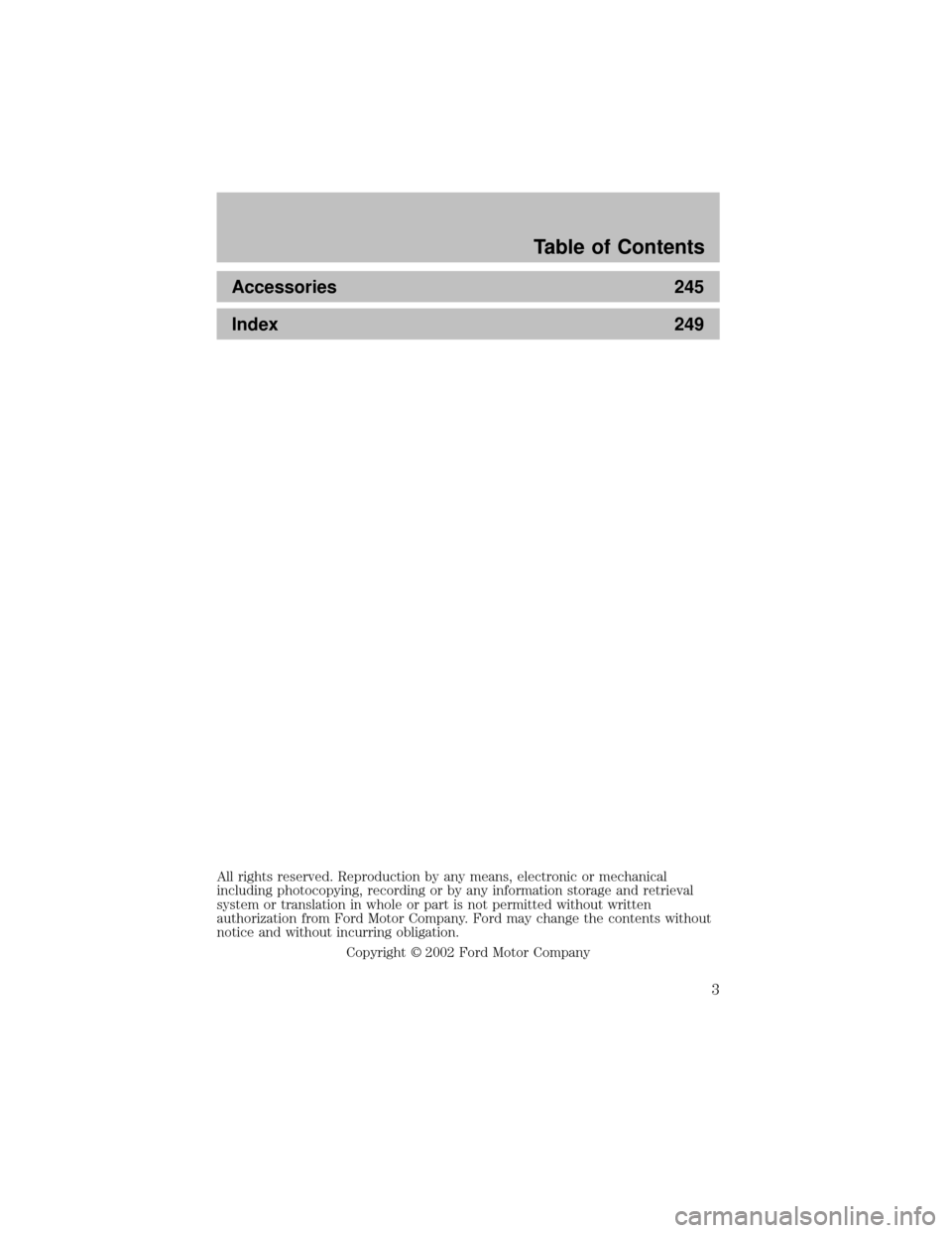 FORD SUPER DUTY 2003 1.G Owners Manual Accessories 245
Index 249
All rights reserved. Reproduction byanymeans, electronic or mechanical
including photocopying, recording or byanyinformation storage and retrieval
system or translation in wh