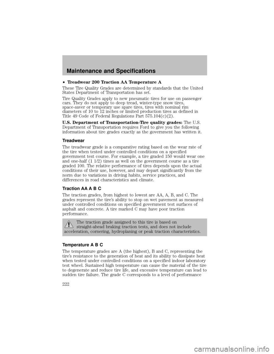 FORD SUPER DUTY 2003 1.G Owners Manual •Treadwear 200 Traction AA Temperature A
These Tire QualityGrades are determined bystandards that the United
States Department of Transportation has set.
Tire QualityGrades applyto new pneumatic tir