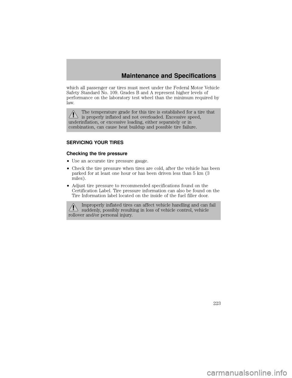 FORD SUPER DUTY 2003 1.G Owners Manual which all passenger car tires must meet under the Federal Motor Vehicle
SafetyStandard No. 109. Grades B and A represent higher levels of
performance on the laboratorytest wheel than the minimum requi FORD SUPER DUTY 2003 1.G Owners Manual which all passenger car tires must meet under the Federal Motor Vehicle
SafetyStandard No. 109. Grades B and A represent higher levels of
performance on the laboratorytest wheel than the minimum requi