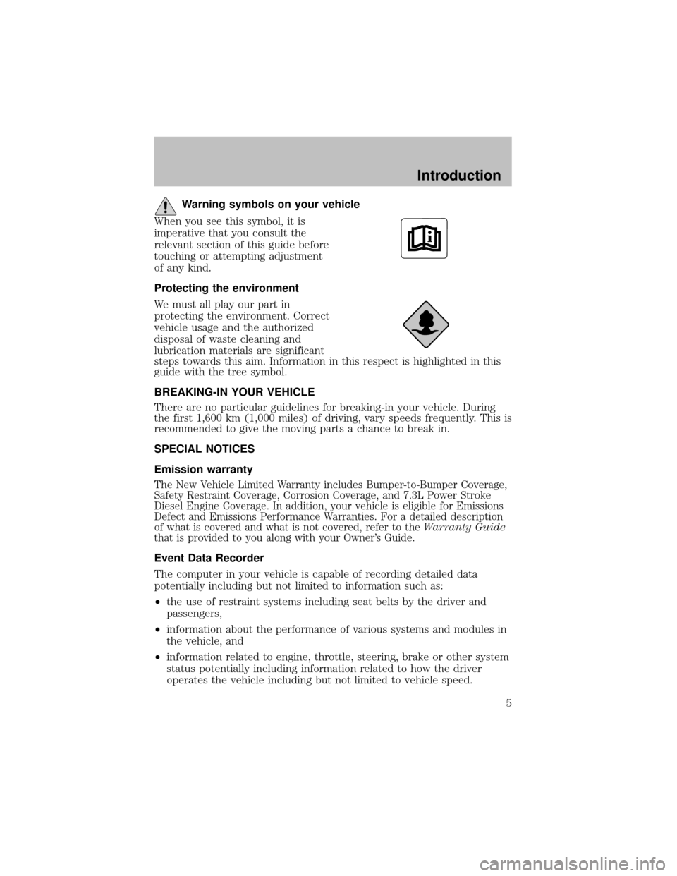 FORD SUPER DUTY 2003 1.G Owners Manual Warning symbols on your vehicle
When you see this symbol, it is
imperative that you consult the
relevant section of this guide before
touching or attempting adjustment
of anykind.
Protecting the envir FORD SUPER DUTY 2003 1.G Owners Manual Warning symbols on your vehicle
When you see this symbol, it is
imperative that you consult the
relevant section of this guide before
touching or attempting adjustment
of anykind.
Protecting the envir