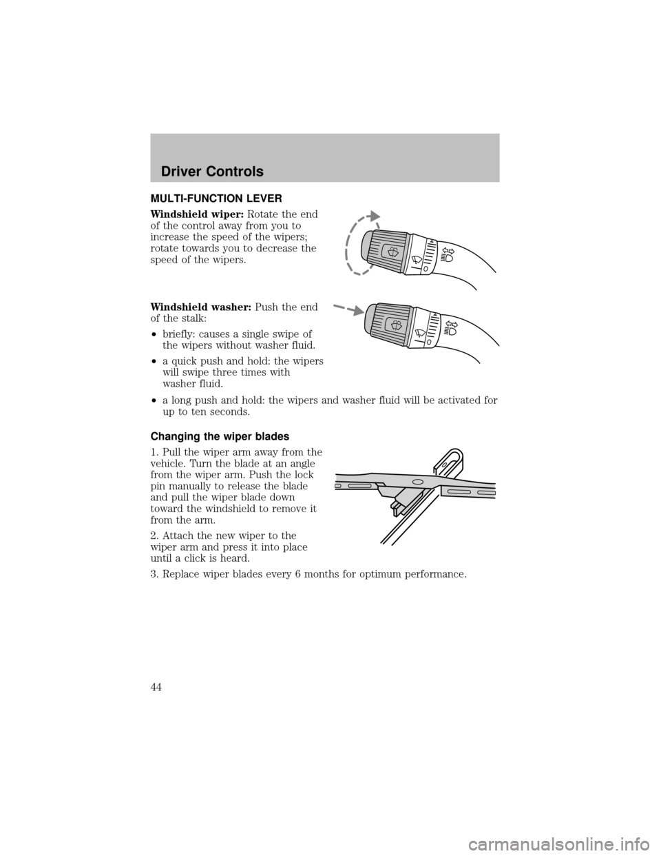 FORD SUPER DUTY 2003 1.G Service Manual MULTI-FUNCTION LEVER
Windshield wiper:Rotate the end
of the control awayfrom you to
increase the speed of the wipers;
rotate towards you to decrease the
speed of the wipers.
Windshield washer:Push the