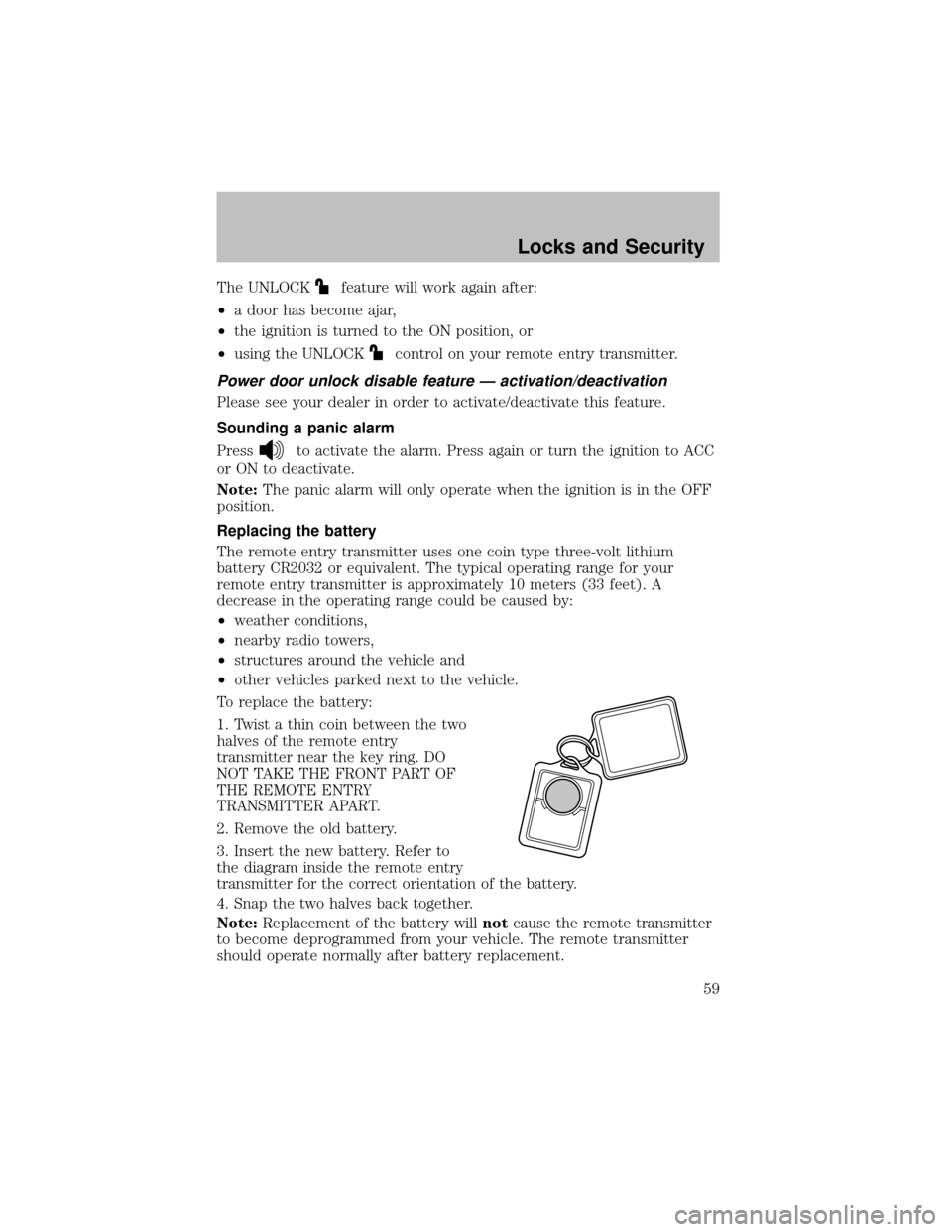 FORD SUPER DUTY 2003 1.G User Guide The UNLOCKfeature will work again after:
•a door has become ajar,
•the ignition is turned to the ON position, or
•using the UNLOCK
control on your remote entry transmitter.
Power door unlock dis