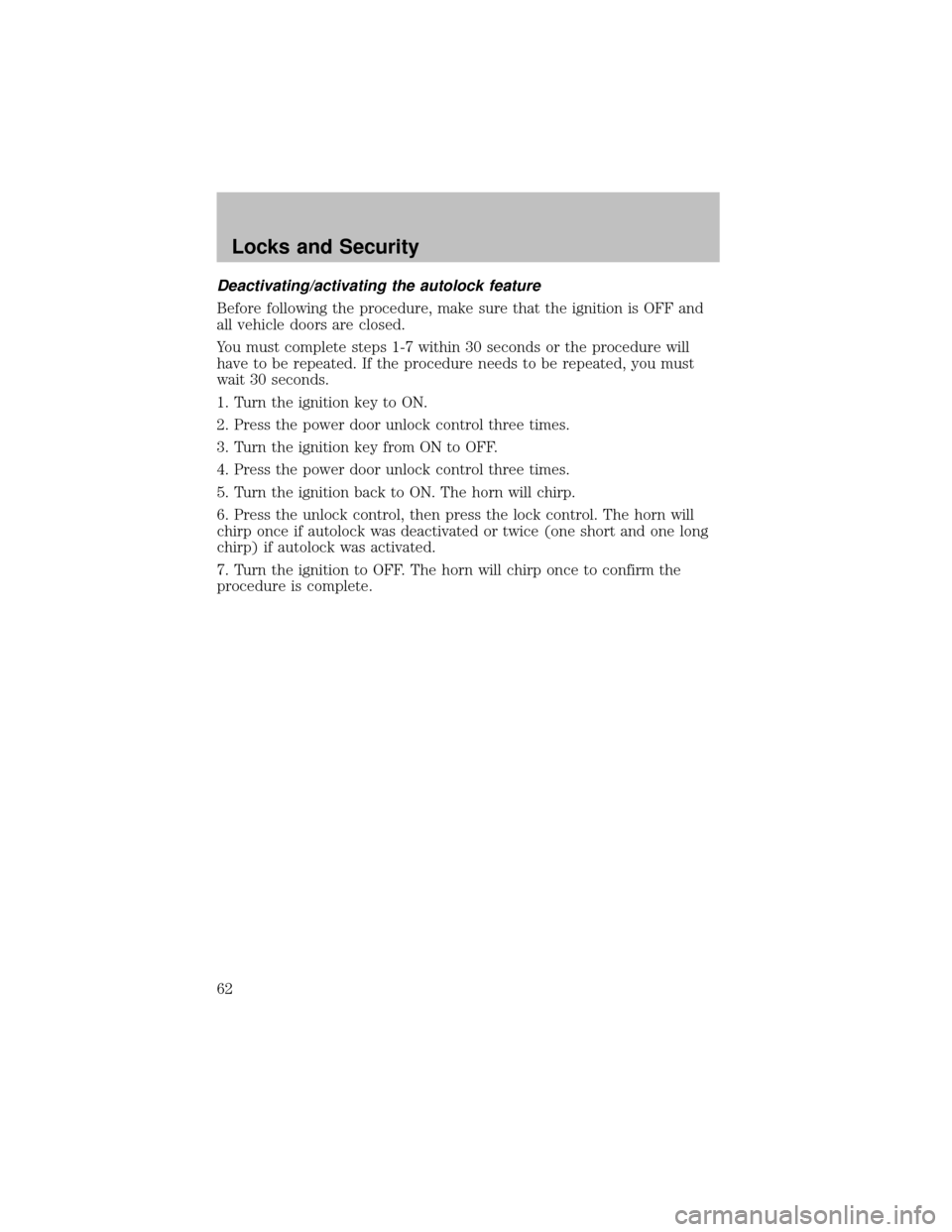 FORD SUPER DUTY 2003 1.G User Guide Deactivating/activating the autolock feature
Before following the procedure, make sure that the ignition is OFF and
all vehicle doors are closed.
You must complete steps 1-7 within 30 seconds or the p