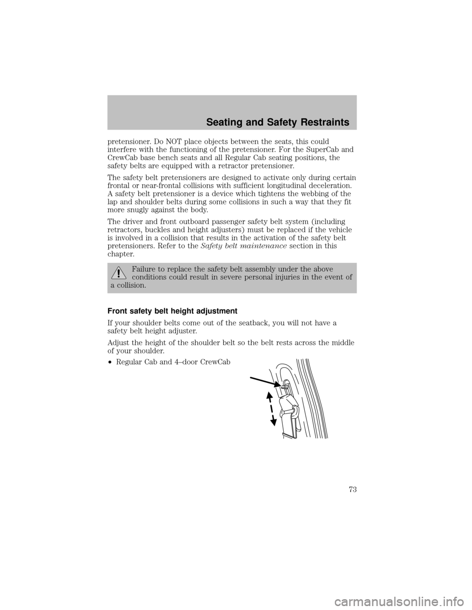 FORD SUPER DUTY 2003 1.G Manual PDF pretensioner. Do NOT place objects between the seats, this could
interfere with the functioning of the pretensioner. For the SuperCab and
CrewCab base bench seats and all Regular Cab seating positions FORD SUPER DUTY 2003 1.G Manual PDF pretensioner. Do NOT place objects between the seats, this could
interfere with the functioning of the pretensioner. For the SuperCab and
CrewCab base bench seats and all Regular Cab seating positions