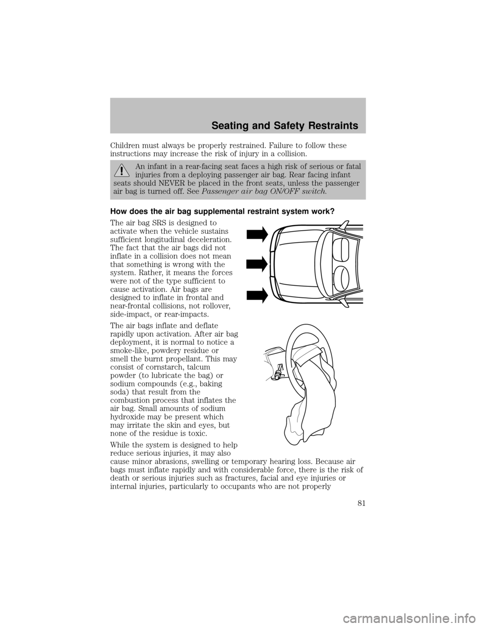 FORD SUPER DUTY 2003 1.G Manual Online Children must always be properly restrained. Failure to follow these
instructions mayincrease the risk of injuryin a collision.
An infant in a rear-facing seat faces a high risk of serious or fatal
in FORD SUPER DUTY 2003 1.G Manual Online Children must always be properly restrained. Failure to follow these
instructions mayincrease the risk of injuryin a collision.
An infant in a rear-facing seat faces a high risk of serious or fatal
in