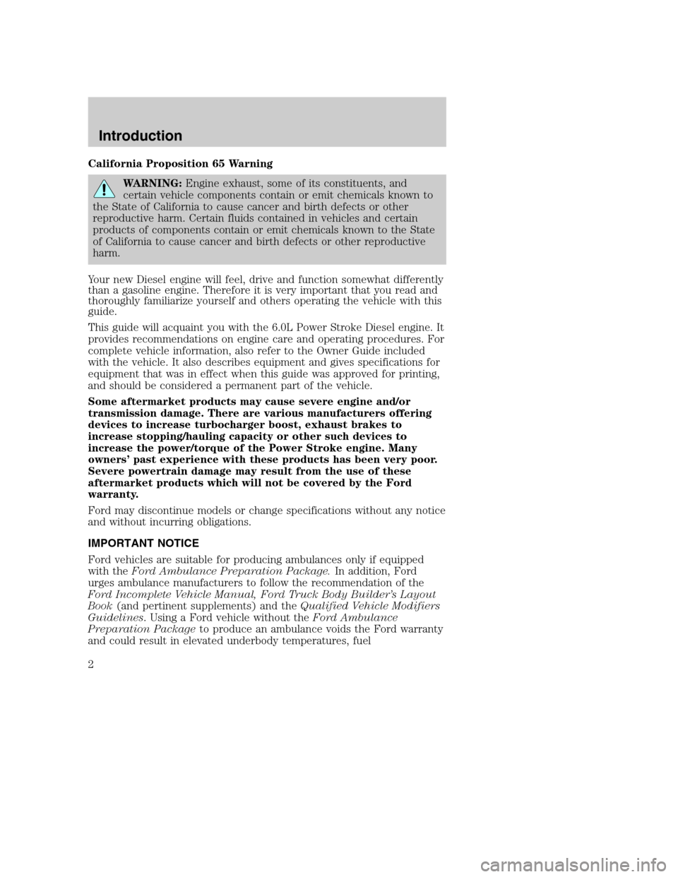 FORD SUPER DUTY 2004 1.G Diesel Supplement Manual California Proposition 65 Warning
WARNING:Engine exhaust, some of its constituents, and
certain vehicle components contain or emit chemicals known to
the State of California to cause cancer and birth 