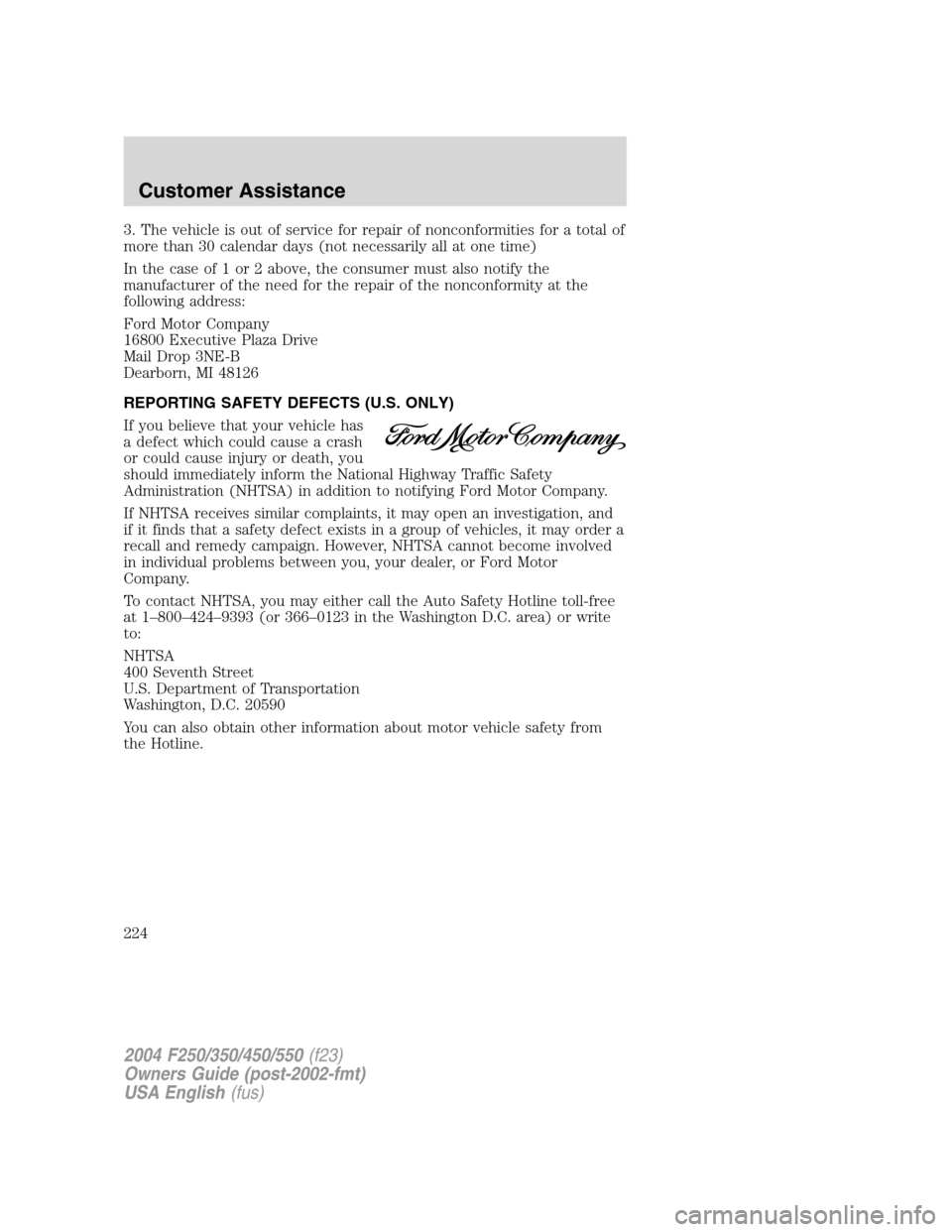 FORD SUPER DUTY 2004 1.G Owners Manual 3. The vehicle is out of service for repair of nonconformities for a total of
more than 30 calendar days (not necessarily all at one time)
In the case of 1 or 2 above, the consumer must also notify th FORD SUPER DUTY 2004 1.G Owners Manual 3. The vehicle is out of service for repair of nonconformities for a total of
more than 30 calendar days (not necessarily all at one time)
In the case of 1 or 2 above, the consumer must also notify th