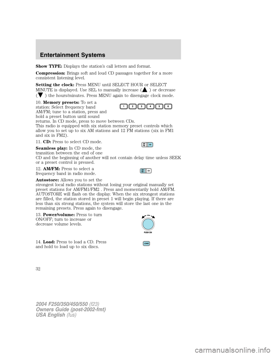 FORD SUPER DUTY 2004 1.G Owners Manual Show TYPE:Displays the station’s call letters and format.
Compression:Brings soft and loud CD passages together for a more
consistent listening level.
Setting the clock:Press MENU until SELECT HOUR 