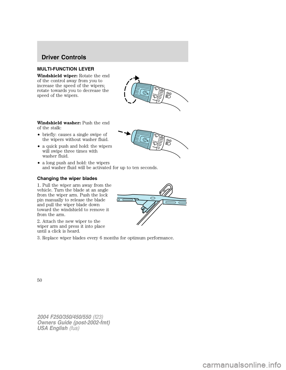 FORD SUPER DUTY 2004 1.G Service Manual MULTI-FUNCTION LEVER
Windshield wiper:Rotate the end
of the control away from you to
increase the speed of the wipers;
rotate towards you to decrease the
speed of the wipers.
Windshield washer:Push th FORD SUPER DUTY 2004 1.G Service Manual MULTI-FUNCTION LEVER
Windshield wiper:Rotate the end
of the control away from you to
increase the speed of the wipers;
rotate towards you to decrease the
speed of the wipers.
Windshield washer:Push th