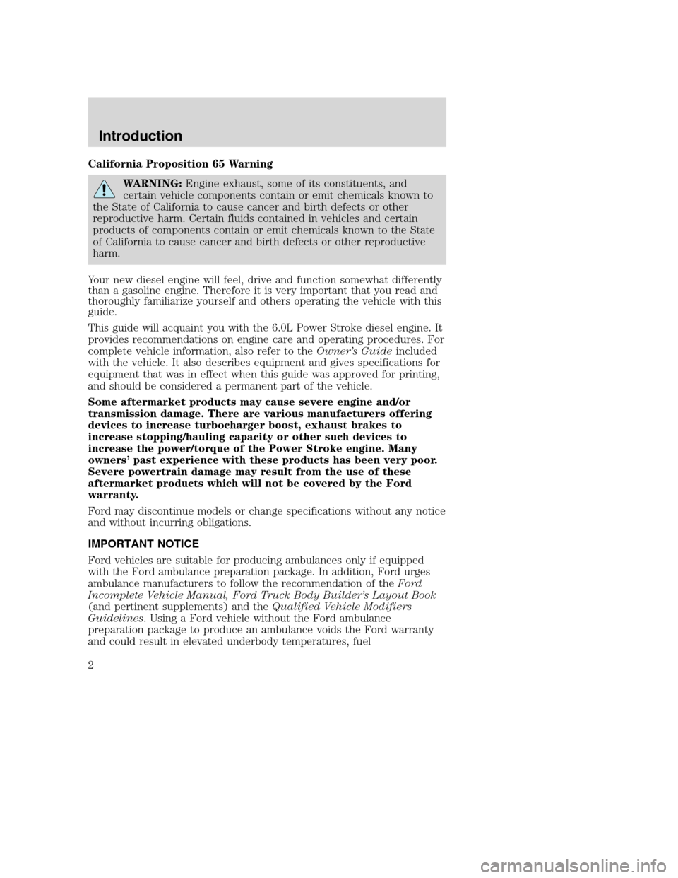 FORD SUPER DUTY 2005 1.G Diesel Supplement Manual California Proposition 65 Warning
WARNING:Engine exhaust, some of its constituents, and
certain vehicle components contain or emit chemicals known to
the State of California to cause cancer and birth 