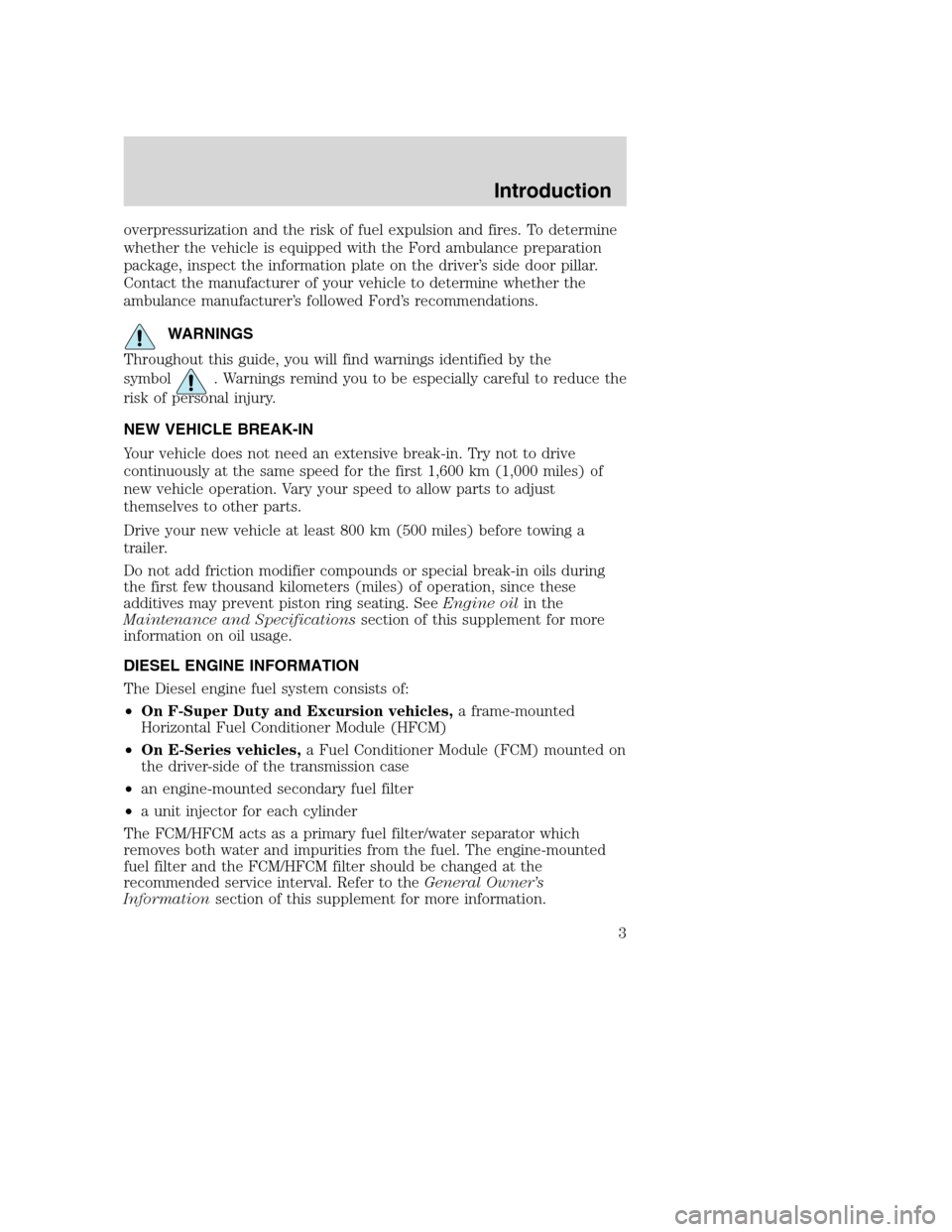 FORD SUPER DUTY 2005 1.G Diesel Supplement Manual overpressurization and the risk of fuel expulsion and fires. To determine
whether the vehicle is equipped with the Ford ambulance preparation
package, inspect the information plate on the driver’s s