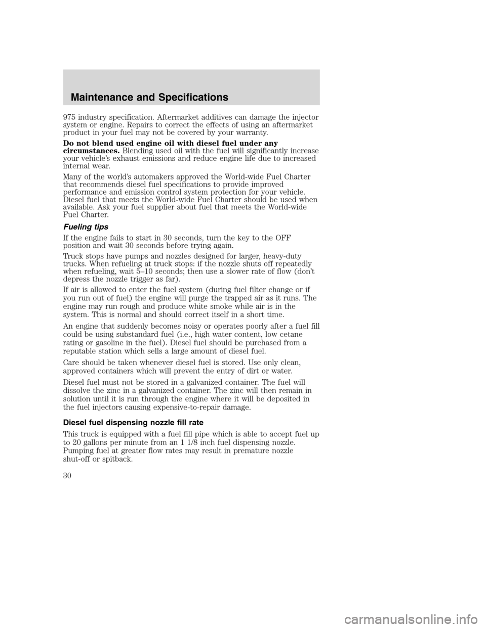 FORD SUPER DUTY 2005 1.G Diesel Supplement Manual 975 industry specification. Aftermarket additives can damage the injector
system or engine. Repairs to correct the effects of using an aftermarket
product in your fuel may not be covered by your warra FORD SUPER DUTY 2005 1.G Diesel Supplement Manual 975 industry specification. Aftermarket additives can damage the injector
system or engine. Repairs to correct the effects of using an aftermarket
product in your fuel may not be covered by your warra