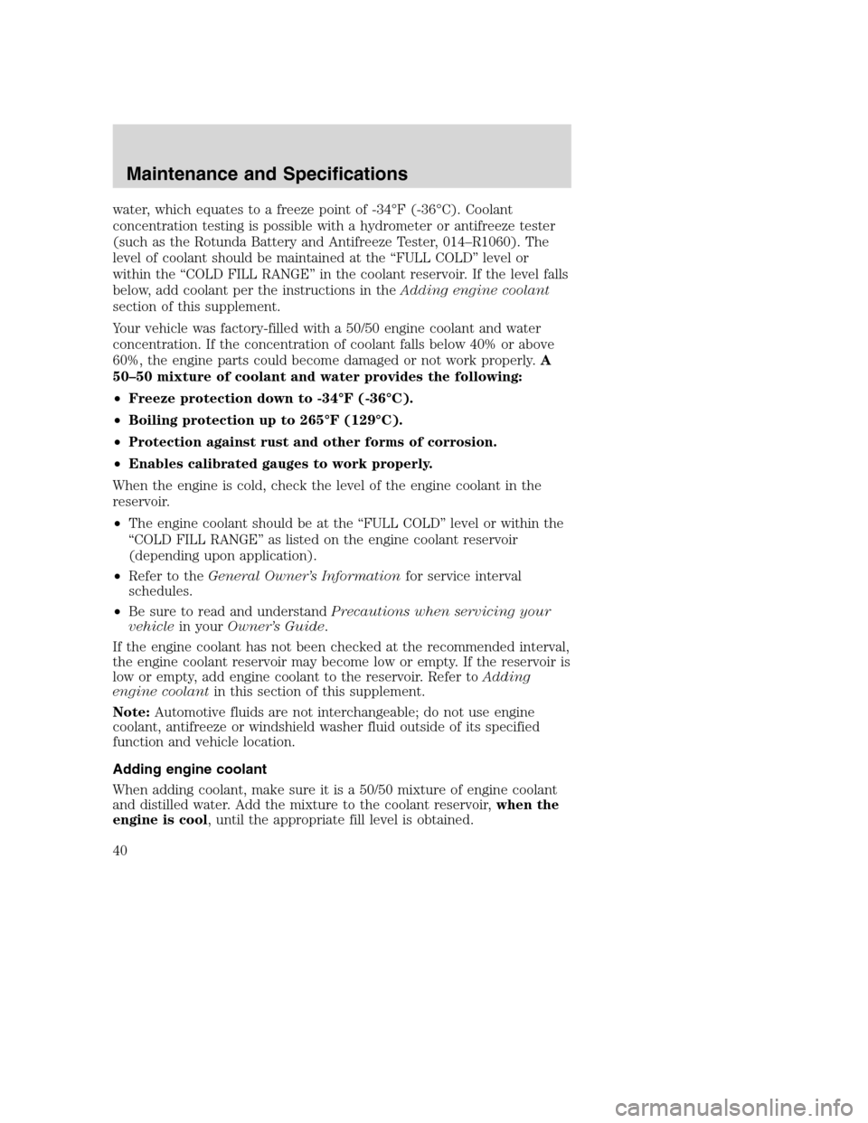 FORD SUPER DUTY 2005 1.G Diesel Supplement Manual water, which equates to a freeze point of -34°F (-36°C). Coolant
concentration testing is possible with a hydrometer or antifreeze tester
(such as the Rotunda Battery and Antifreeze Tester, 014–R1 FORD SUPER DUTY 2005 1.G Diesel Supplement Manual water, which equates to a freeze point of -34°F (-36°C). Coolant
concentration testing is possible with a hydrometer or antifreeze tester
(such as the Rotunda Battery and Antifreeze Tester, 014–R1