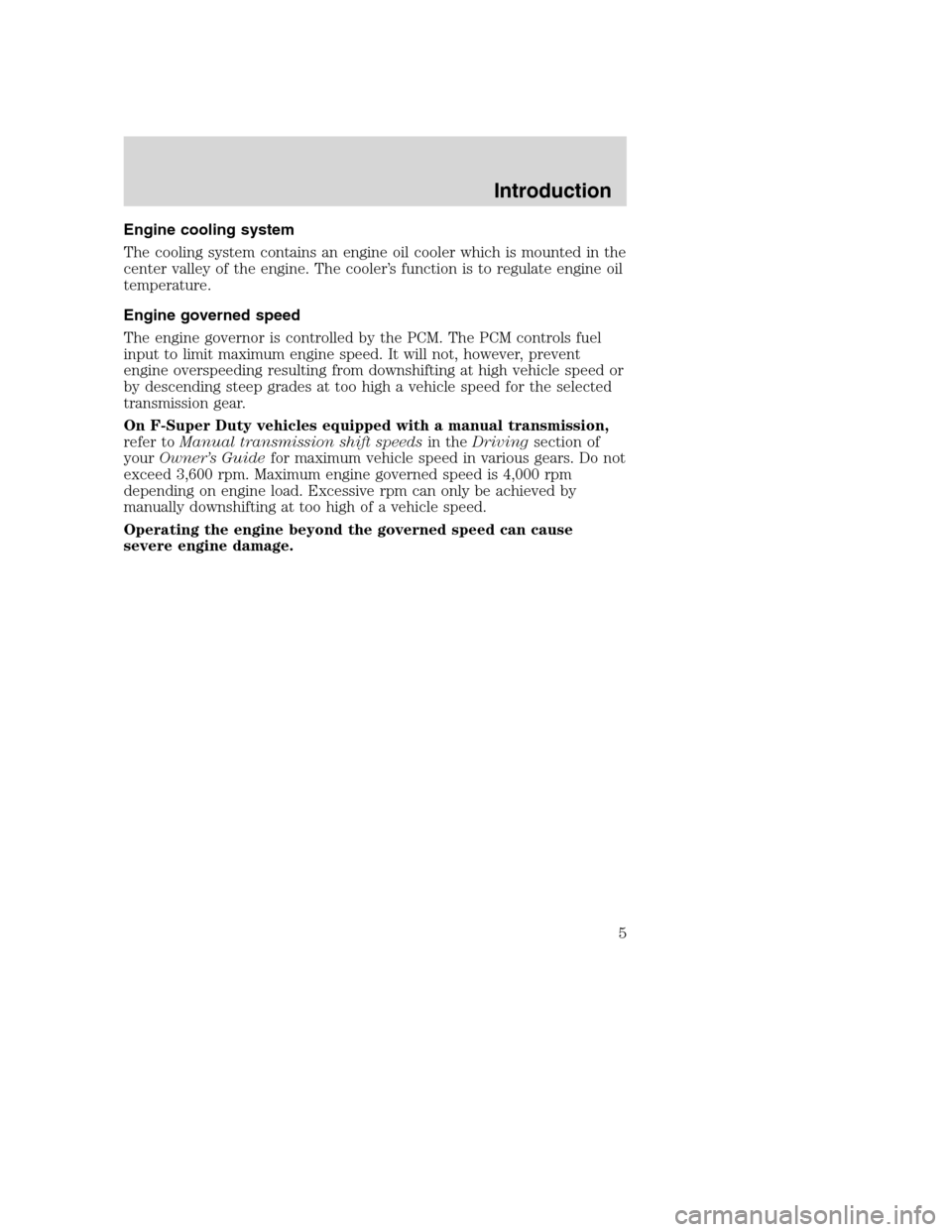 FORD SUPER DUTY 2005 1.G Diesel Supplement Manual Engine cooling system
The cooling system contains an engine oil cooler which is mounted in the
center valley of the engine. The cooler’s function is to regulate engine oil
temperature.
Engine govern