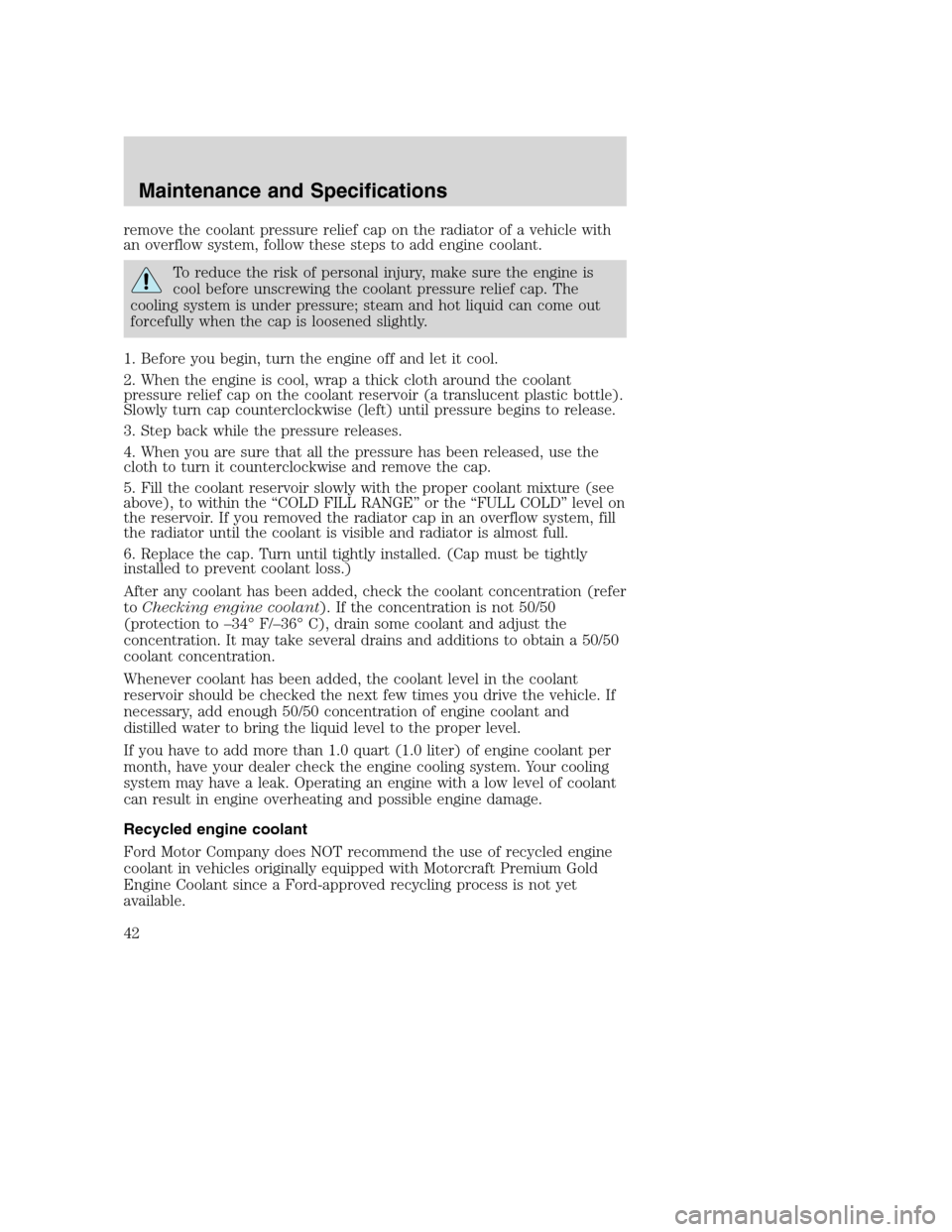 FORD SUPER DUTY 2005 1.G Diesel Supplement Manual remove the coolant pressure relief cap on the radiator of a vehicle with
an overflow system, follow these steps to add engine coolant.
To reduce the risk of personal injury, make sure the engine is
co FORD SUPER DUTY 2005 1.G Diesel Supplement Manual remove the coolant pressure relief cap on the radiator of a vehicle with
an overflow system, follow these steps to add engine coolant.
To reduce the risk of personal injury, make sure the engine is
co