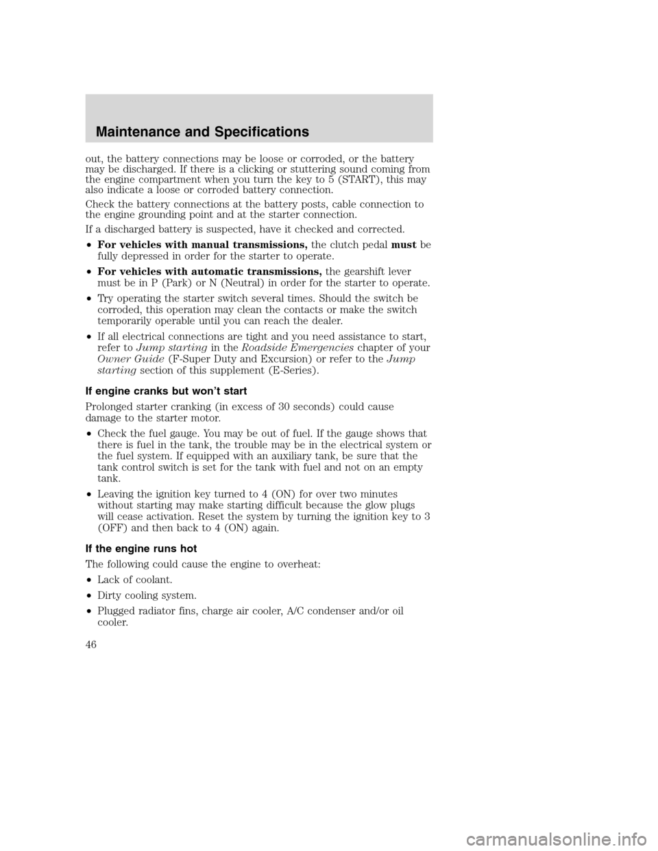 FORD SUPER DUTY 2005 1.G Diesel Supplement Manual out, the battery connections may be loose or corroded, or the battery
may be discharged. If there is a clicking or stuttering sound coming from
the engine compartment when you turn the key to 5 (START FORD SUPER DUTY 2005 1.G Diesel Supplement Manual out, the battery connections may be loose or corroded, or the battery
may be discharged. If there is a clicking or stuttering sound coming from
the engine compartment when you turn the key to 5 (START