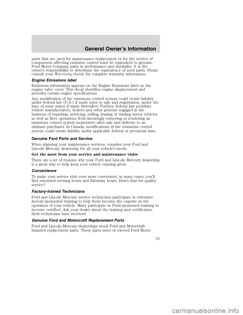FORD SUPER DUTY 2005 1.G Diesel Supplement Manual parts that are used for maintenance replacement or for the service of
components affecting emission control must be equivalent to genuine
Ford Motor Company parts in performance and durability. It is FORD SUPER DUTY 2005 1.G Diesel Supplement Manual parts that are used for maintenance replacement or for the service of
components affecting emission control must be equivalent to genuine
Ford Motor Company parts in performance and durability. It is
