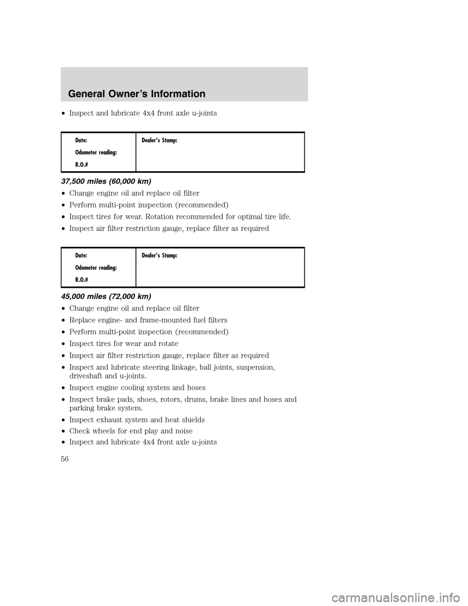 FORD SUPER DUTY 2005 1.G Diesel Supplement Manual •Inspect and lubricate 4x4 front axle u-joints
Date:
Odometer reading:
R.O.#Dealer’s Stamp:
37,500 miles (60,000 km)
•Change engine oil and replace oil filter
•Perform multi-point inspection (