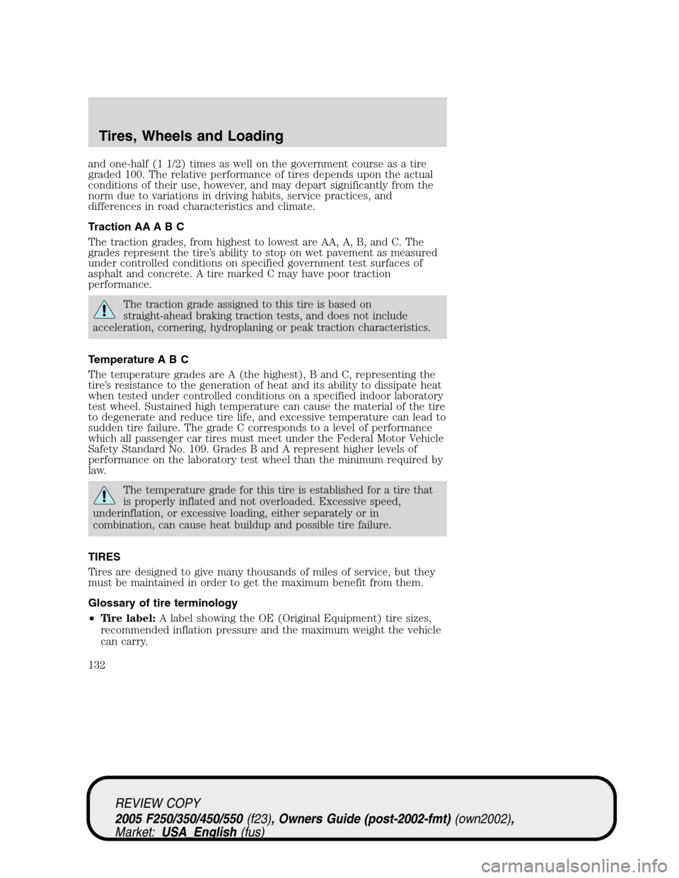 FORD SUPER DUTY 2005 1.G Owners Manual and one-half (1 1/2) times as well on the government course as a tire
graded 100. The relative performance of tires depends upon the actual
conditions of their use, however, and may depart significant FORD SUPER DUTY 2005 1.G Owners Manual and one-half (1 1/2) times as well on the government course as a tire
graded 100. The relative performance of tires depends upon the actual
conditions of their use, however, and may depart significant