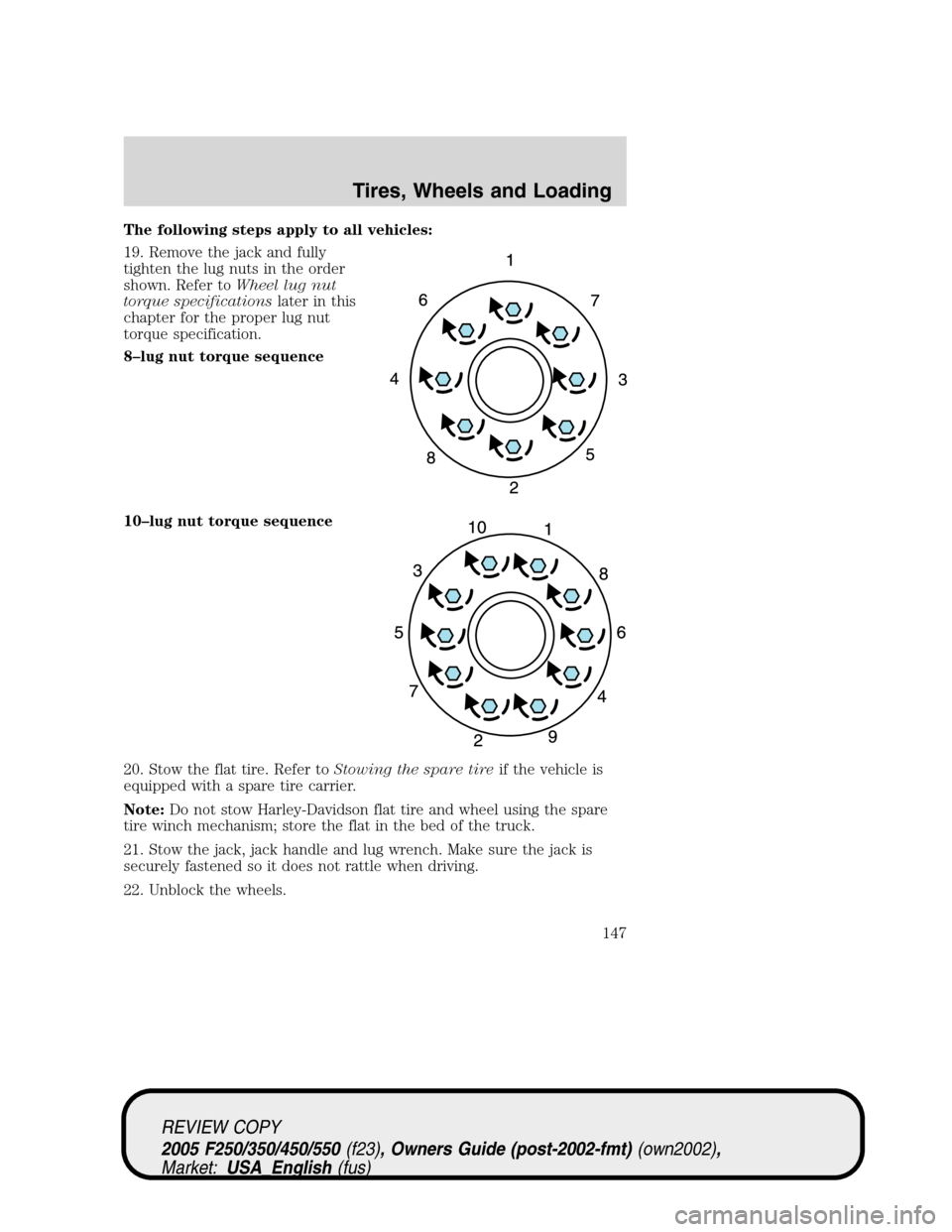 FORD SUPER DUTY 2005 1.G Owners Manual The following steps apply to all vehicles:
19. Remove the jack and fully
tighten the lug nuts in the order
shown. Refer toWheel lug nut
torque specificationslater in this
chapter for the proper lug nu FORD SUPER DUTY 2005 1.G Owners Manual The following steps apply to all vehicles:
19. Remove the jack and fully
tighten the lug nuts in the order
shown. Refer toWheel lug nut
torque specificationslater in this
chapter for the proper lug nu