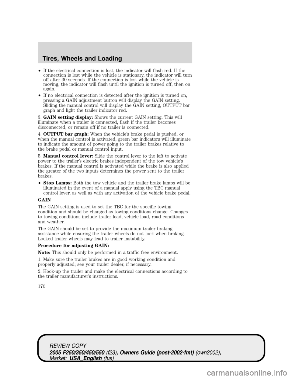 FORD SUPER DUTY 2005 1.G Owners Manual •If the electrical connection is lost, the indicator will flash red. If the
connection is lost while the vehicle is stationary, the indicator will turn
off after 30 seconds. If the connection is los FORD SUPER DUTY 2005 1.G Owners Manual •If the electrical connection is lost, the indicator will flash red. If the
connection is lost while the vehicle is stationary, the indicator will turn
off after 30 seconds. If the connection is los