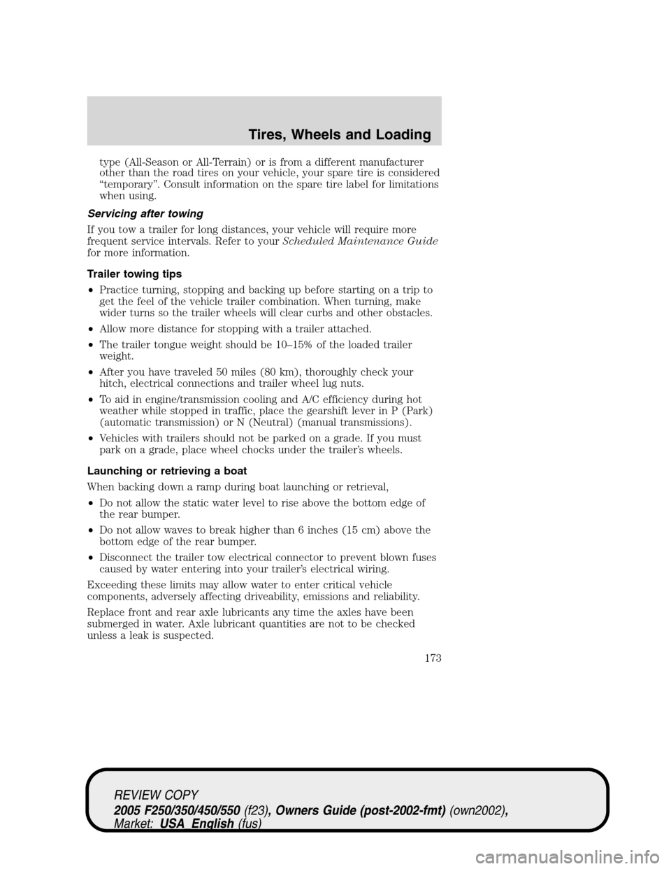 FORD SUPER DUTY 2005 1.G Owners Manual type (All-Season or All-Terrain) or is from a different manufacturer
other than the road tires on your vehicle, your spare tire is considered
“temporary”. Consult information on the spare tire lab FORD SUPER DUTY 2005 1.G Owners Manual type (All-Season or All-Terrain) or is from a different manufacturer
other than the road tires on your vehicle, your spare tire is considered
“temporary”. Consult information on the spare tire lab