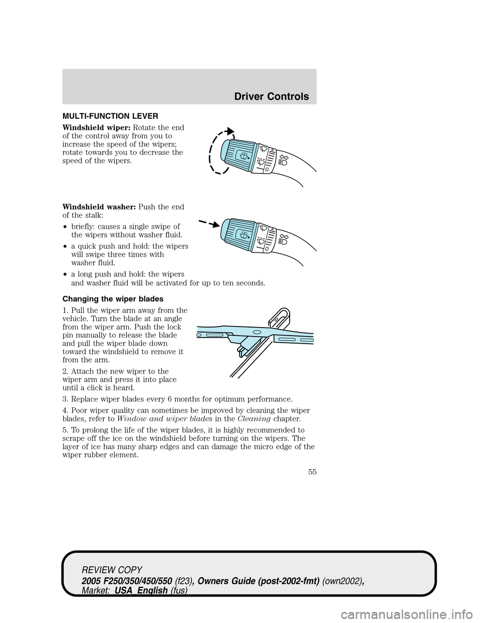 FORD SUPER DUTY 2005 1.G Workshop Manual MULTI-FUNCTION LEVER
Windshield wiper:Rotate the end
of the control away from you to
increase the speed of the wipers;
rotate towards you to decrease the
speed of the wipers.
Windshield washer:Push th FORD SUPER DUTY 2005 1.G Workshop Manual MULTI-FUNCTION LEVER
Windshield wiper:Rotate the end
of the control away from you to
increase the speed of the wipers;
rotate towards you to decrease the
speed of the wipers.
Windshield washer:Push th