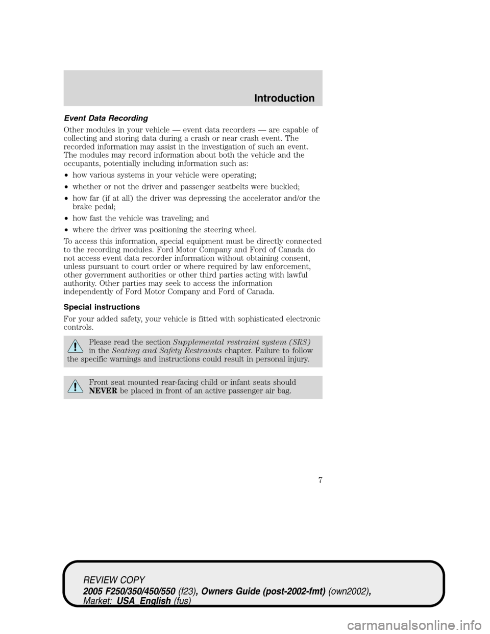 FORD SUPER DUTY 2005 1.G Owners Manual Event Data Recording
Other modules in your vehicle — event data recorders — are capable of
collecting and storing data during a crash or near crash event. The
recorded information may assist in th FORD SUPER DUTY 2005 1.G Owners Manual Event Data Recording
Other modules in your vehicle — event data recorders — are capable of
collecting and storing data during a crash or near crash event. The
recorded information may assist in th