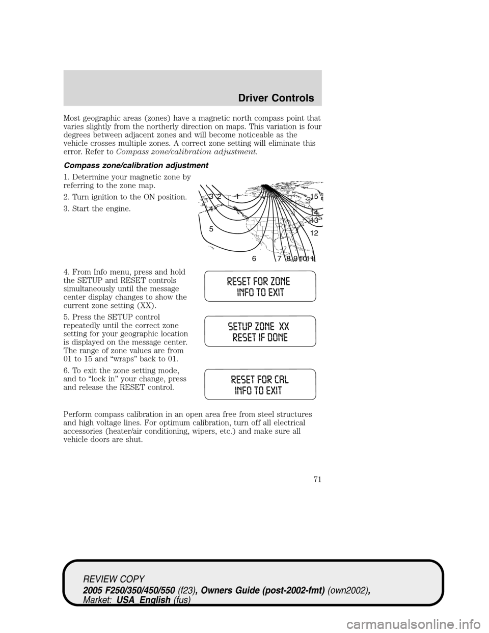 FORD SUPER DUTY 2005 1.G Manual PDF Most geographic areas (zones) have a magnetic north compass point that
varies slightly from the northerly direction on maps. This variation is four
degrees between adjacent zones and will become notic FORD SUPER DUTY 2005 1.G Manual PDF Most geographic areas (zones) have a magnetic north compass point that
varies slightly from the northerly direction on maps. This variation is four
degrees between adjacent zones and will become notic
