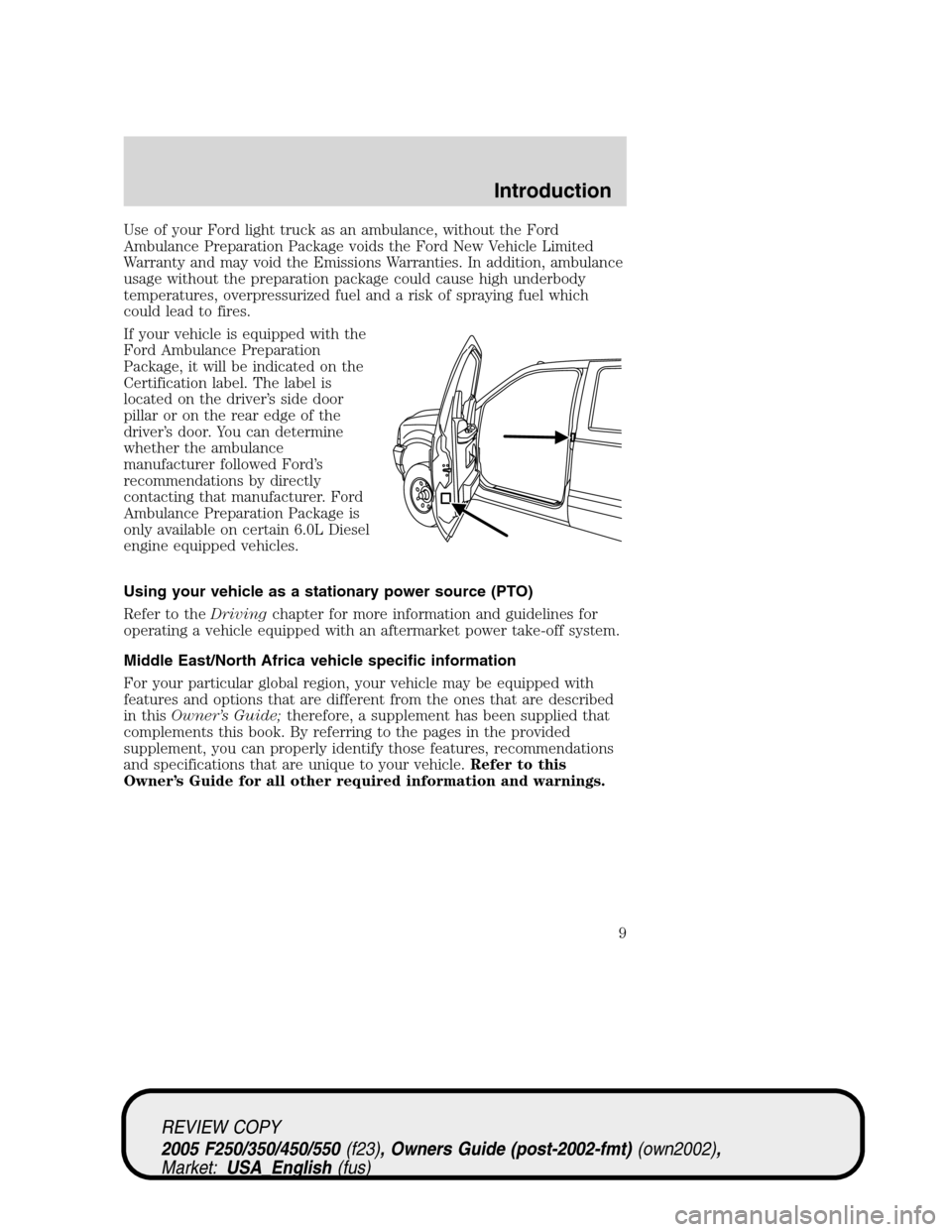 FORD SUPER DUTY 2005 1.G Owners Manual Use of your Ford light truck as an ambulance, without the Ford
Ambulance Preparation Package voids the Ford New Vehicle Limited
Warranty and may void the Emissions Warranties. In addition, ambulance
u FORD SUPER DUTY 2005 1.G Owners Manual Use of your Ford light truck as an ambulance, without the Ford
Ambulance Preparation Package voids the Ford New Vehicle Limited
Warranty and may void the Emissions Warranties. In addition, ambulance
u