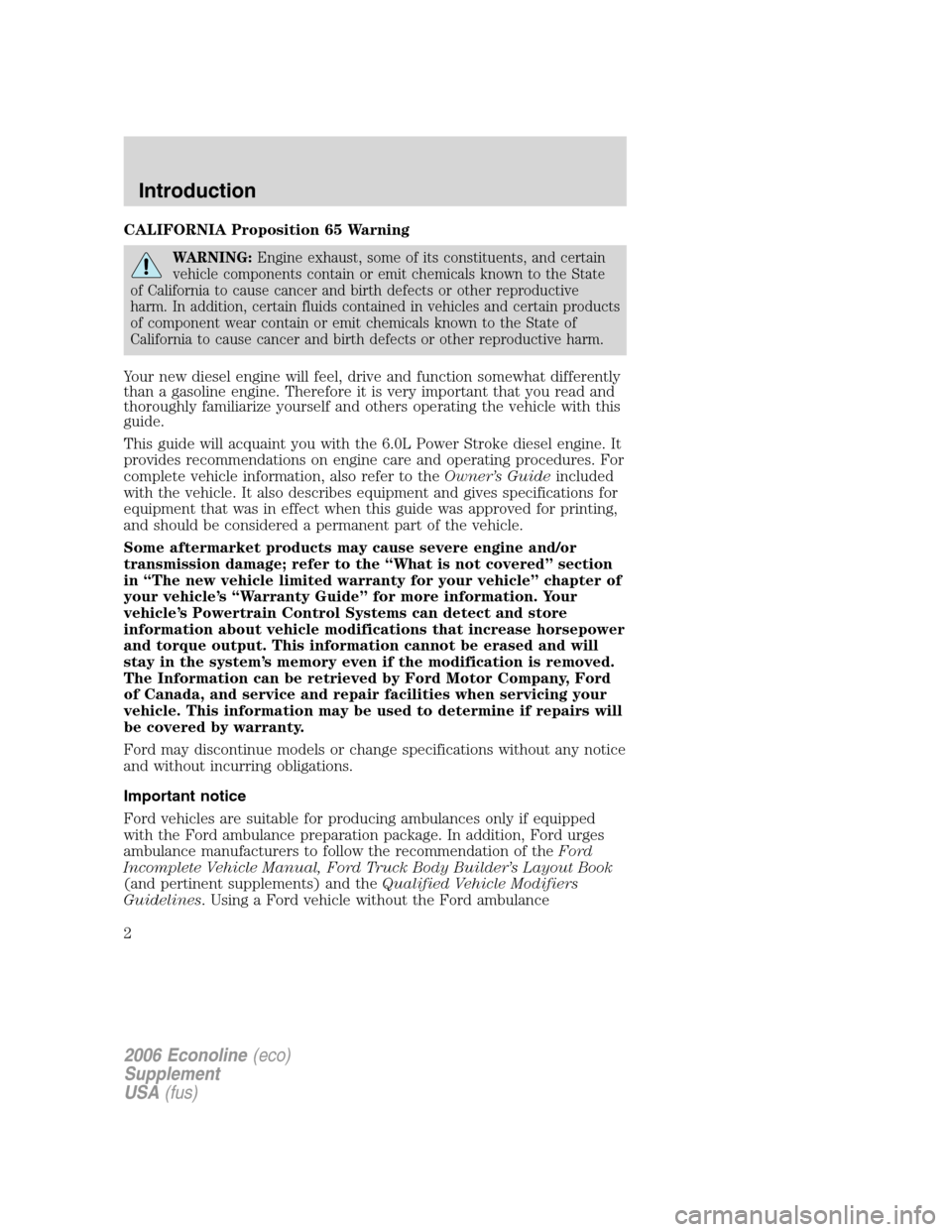 FORD SUPER DUTY 2006 1.G Diesel Supplement Manual
CALIFORNIA Proposition 65 Warning
WARNING:Engine exhaust, some of its constituents, and certain
vehicle components contain or emit chemicals known to the State
of California to cause cancer and birth FORD SUPER DUTY 2006 1.G Diesel Supplement Manual
CALIFORNIA Proposition 65 Warning
WARNING:Engine exhaust, some of its constituents, and certain
vehicle components contain or emit chemicals known to the State
of California to cause cancer and birth