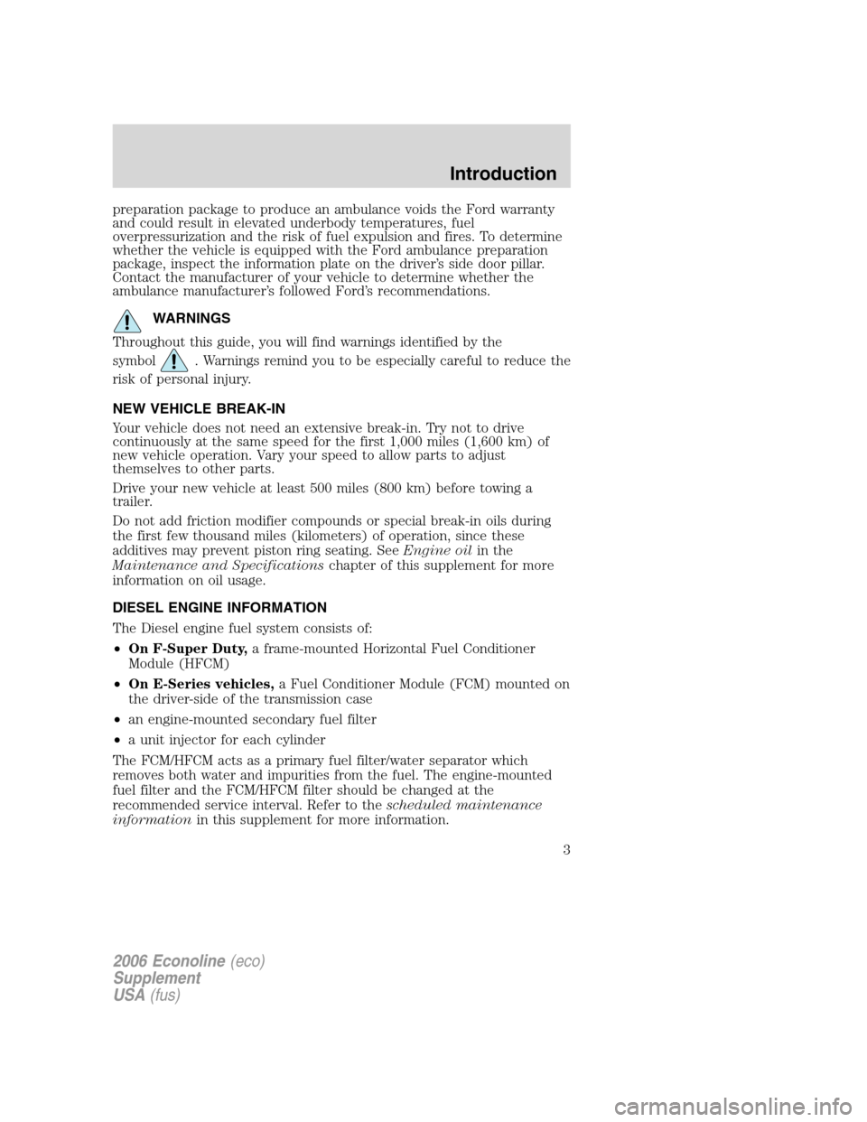 FORD SUPER DUTY 2006 1.G Diesel Supplement Manual preparation package to produce an ambulance voids the Ford warranty
and could result in elevated underbody temperatures, fuel
overpressurization and the risk of fuel expulsion and fires. To determine
FORD SUPER DUTY 2006 1.G Diesel Supplement Manual preparation package to produce an ambulance voids the Ford warranty
and could result in elevated underbody temperatures, fuel
overpressurization and the risk of fuel expulsion and fires. To determine