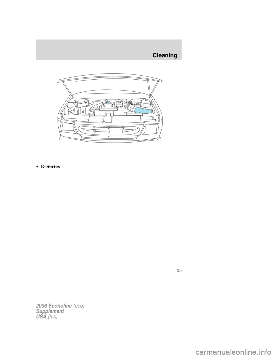 FORD SUPER DUTY 2006 1.G Diesel Supplement Manual •E–Series
2006 Econoline(eco)
Supplement
USA(fus)
Cleaning
25 FORD SUPER DUTY 2006 1.G Diesel Supplement Manual •E–Series
2006 Econoline(eco)
Supplement
USA(fus)
Cleaning
25