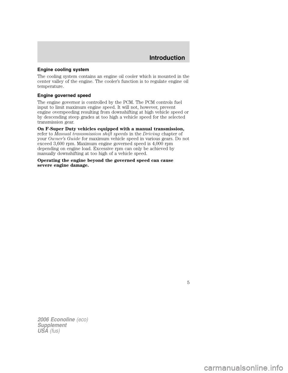 FORD SUPER DUTY 2006 1.G Diesel Supplement Manual Engine cooling system
The cooling system contains an engine oil cooler which is mounted in the
center valley of the engine. The cooler’s function is to regulate engine oil
temperature.
Engine govern