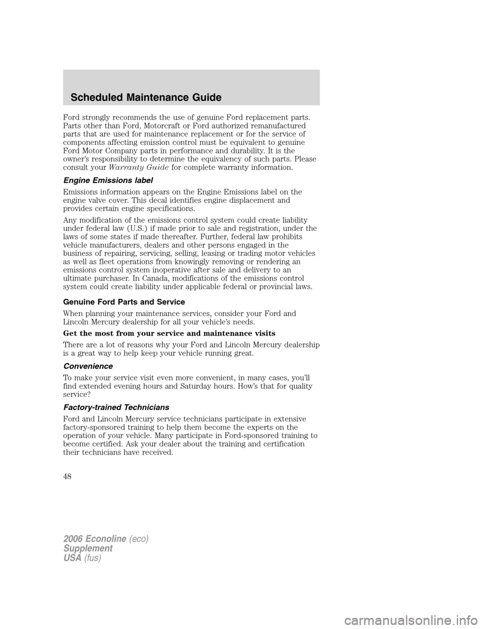 FORD SUPER DUTY 2006 1.G Diesel Supplement Manual Ford strongly recommends the use of genuine Ford replacement parts.
Parts other than Ford, Motorcraft or Ford authorized remanufactured
parts that are used for maintenance replacement or for the servi FORD SUPER DUTY 2006 1.G Diesel Supplement Manual Ford strongly recommends the use of genuine Ford replacement parts.
Parts other than Ford, Motorcraft or Ford authorized remanufactured
parts that are used for maintenance replacement or for the servi