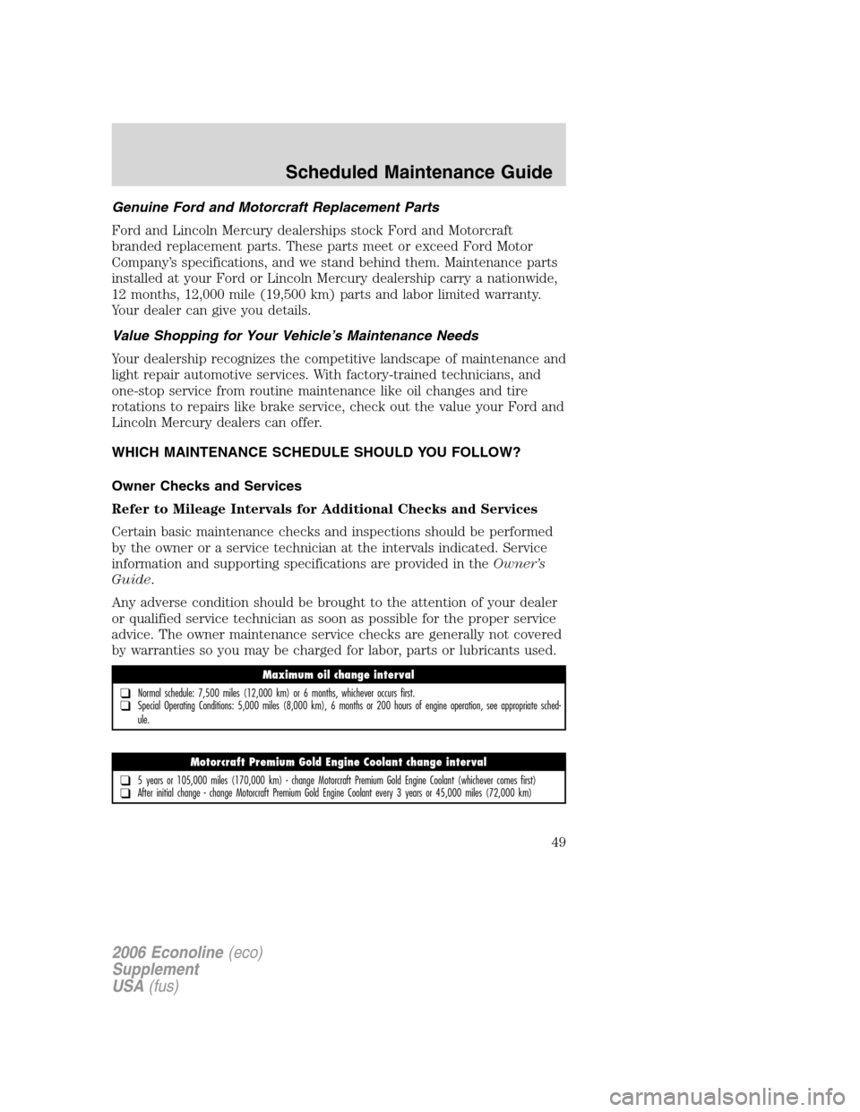 FORD SUPER DUTY 2006 1.G Diesel Supplement Manual
Genuine Ford and Motorcraft Replacement Parts
Ford and Lincoln Mercury dealerships stock Ford and Motorcraft
branded replacement parts. These parts meet or exceed Ford Motor
Company’s specification FORD SUPER DUTY 2006 1.G Diesel Supplement Manual
Genuine Ford and Motorcraft Replacement Parts
Ford and Lincoln Mercury dealerships stock Ford and Motorcraft
branded replacement parts. These parts meet or exceed Ford Motor
Company’s specification