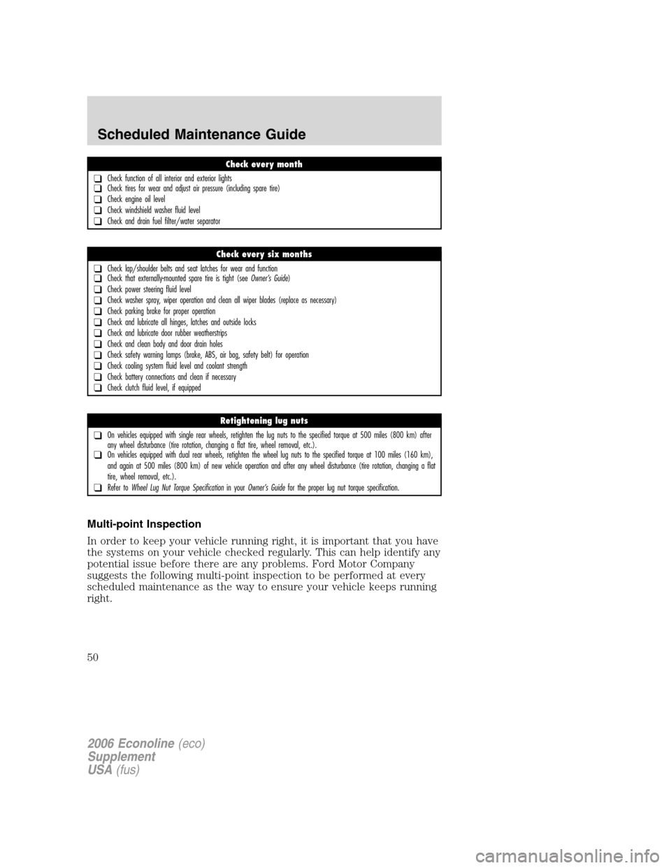 FORD SUPER DUTY 2006 1.G Diesel Supplement Manual
Multi-point Inspection
In order to keep your vehicle running right, it is important that you have
the systems on your vehicle checked regularly. This can help identify any
potential issue before ther FORD SUPER DUTY 2006 1.G Diesel Supplement Manual
Multi-point Inspection
In order to keep your vehicle running right, it is important that you have
the systems on your vehicle checked regularly. This can help identify any
potential issue before ther