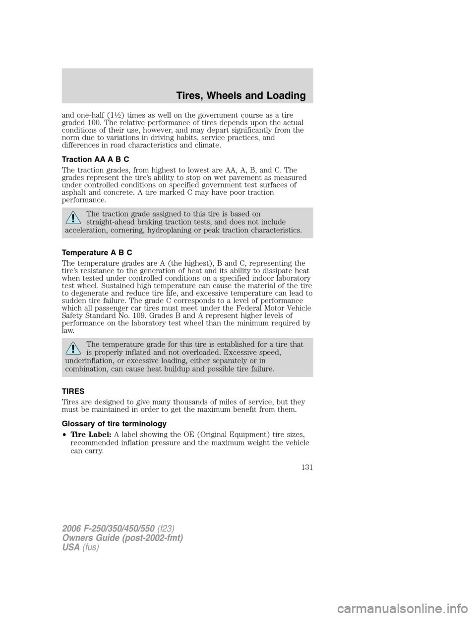 FORD SUPER DUTY 2006 1.G Owners Manual and one-half (11�2) times as well on the government course as a tire
graded 100. The relative performance of tires depends upon the actual
conditions of their use, however, and may depart significantl