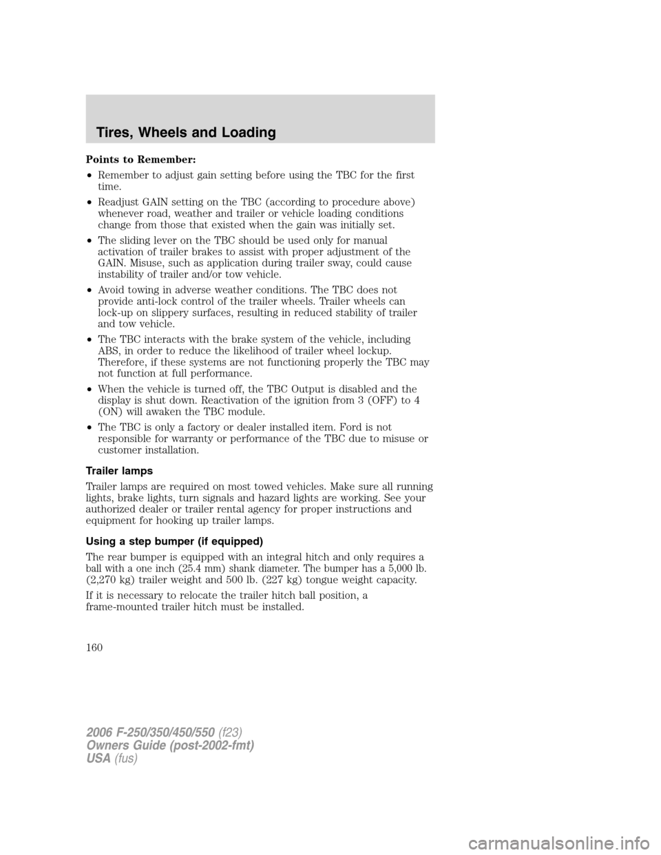 FORD SUPER DUTY 2006 1.G Owners Manual Points to Remember:
•Remember to adjust gain setting before using the TBC for the first
time.
•Readjust GAIN setting on the TBC (according to procedure above)
whenever road, weather and trailer or FORD SUPER DUTY 2006 1.G Owners Manual Points to Remember:
•Remember to adjust gain setting before using the TBC for the first
time.
•Readjust GAIN setting on the TBC (according to procedure above)
whenever road, weather and trailer or