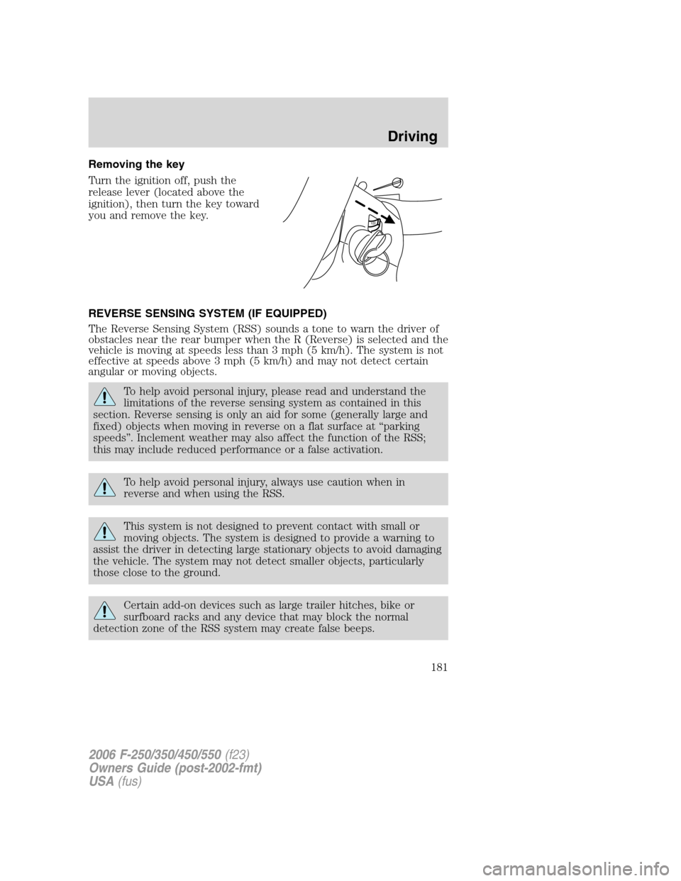 FORD SUPER DUTY 2006 1.G Owners Manual Removing the key
Turn the ignition off, push the
release lever (located above the
ignition), then turn the key toward
you and remove the key.
REVERSE SENSING SYSTEM (IF EQUIPPED)
The Reverse Sensing S FORD SUPER DUTY 2006 1.G Owners Manual Removing the key
Turn the ignition off, push the
release lever (located above the
ignition), then turn the key toward
you and remove the key.
REVERSE SENSING SYSTEM (IF EQUIPPED)
The Reverse Sensing S