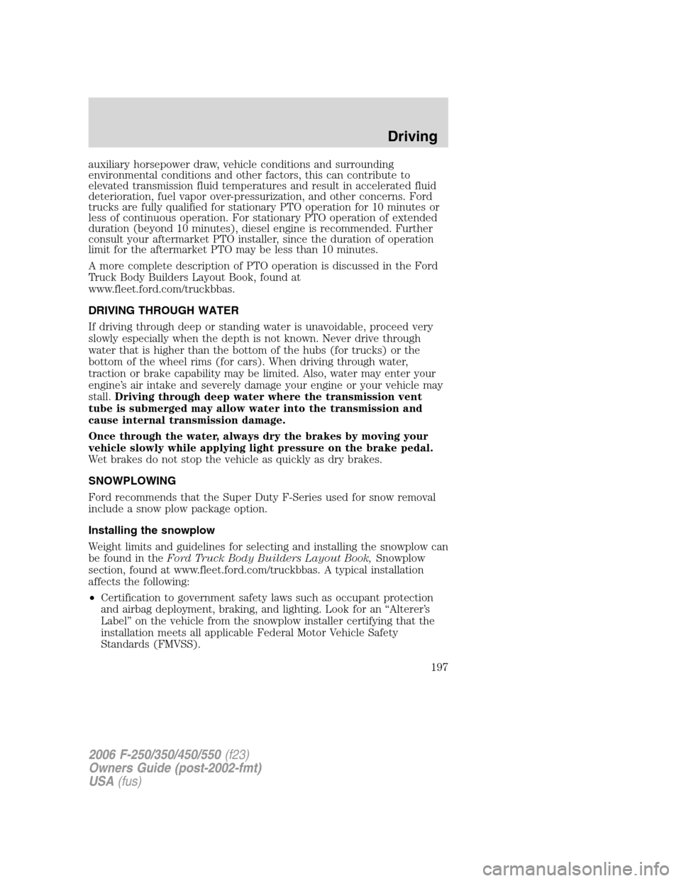 FORD SUPER DUTY 2006 1.G Owners Manual auxiliary horsepower draw, vehicle conditions and surrounding
environmental conditions and other factors, this can contribute to
elevated transmission fluid temperatures and result in accelerated flui FORD SUPER DUTY 2006 1.G Owners Manual auxiliary horsepower draw, vehicle conditions and surrounding
environmental conditions and other factors, this can contribute to
elevated transmission fluid temperatures and result in accelerated flui