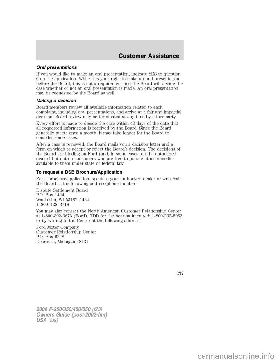 FORD SUPER DUTY 2006 1.G Owners Manual Oral presentations
If you would like to make an oral presentation, indicate YES to question
6 on the application. While it is your right to make an oral presentation
before the Board, this is not a re FORD SUPER DUTY 2006 1.G Owners Manual Oral presentations
If you would like to make an oral presentation, indicate YES to question
6 on the application. While it is your right to make an oral presentation
before the Board, this is not a re