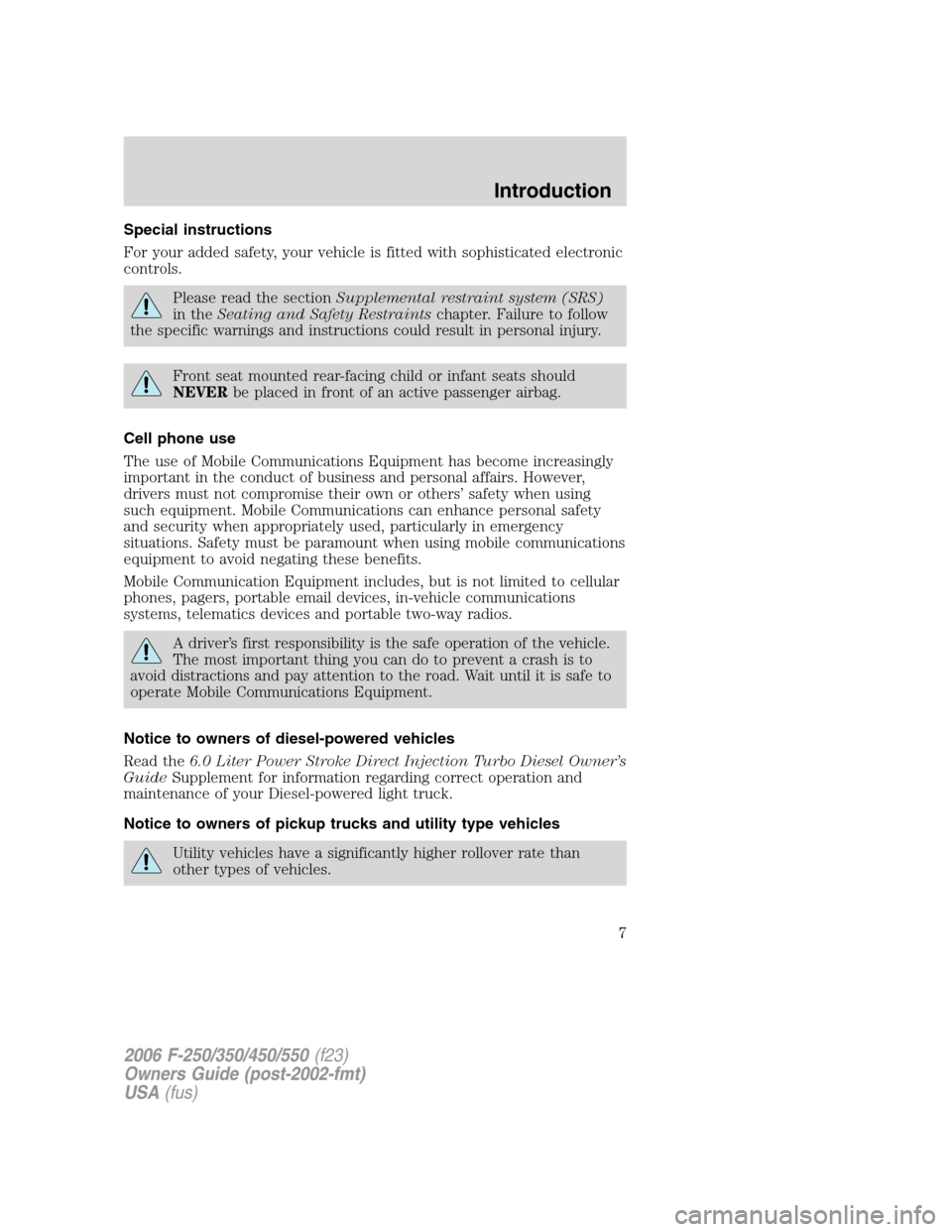 FORD SUPER DUTY 2006 1.G Owners Manual Special instructions
For your added safety, your vehicle is fitted with sophisticated electronic
controls.
Please read the sectionSupplemental restraint system (SRS)
in theSeating and Safety Restraint FORD SUPER DUTY 2006 1.G Owners Manual Special instructions
For your added safety, your vehicle is fitted with sophisticated electronic
controls.
Please read the sectionSupplemental restraint system (SRS)
in theSeating and Safety Restraint
