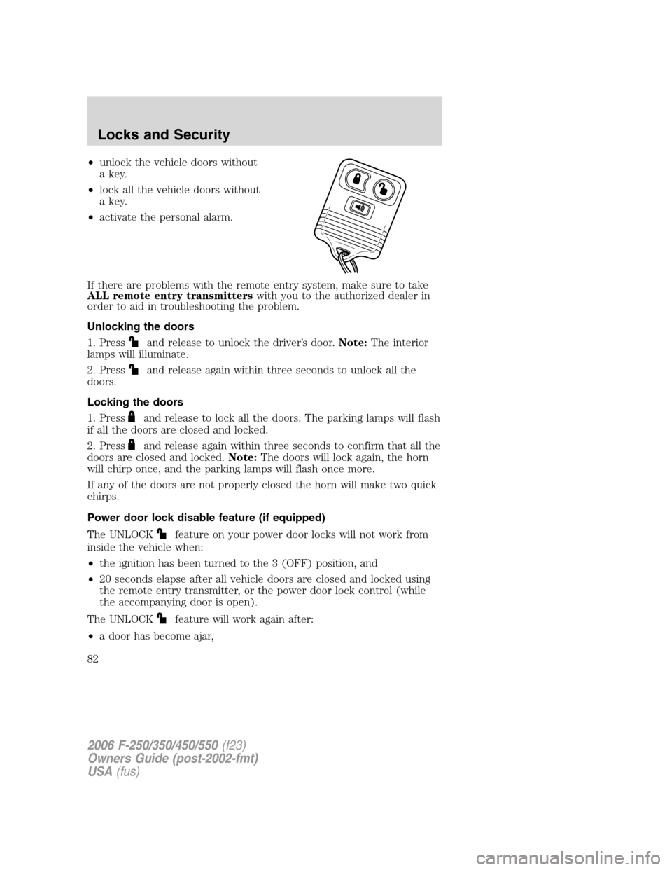 FORD SUPER DUTY 2006 1.G Manual Online •unlock the vehicle doors without
a key.
•lock all the vehicle doors without
a key.
•activate the personal alarm.
If there are problems with the remote entry system, make sure to take
ALL remote FORD SUPER DUTY 2006 1.G Manual Online •unlock the vehicle doors without
a key.
•lock all the vehicle doors without
a key.
•activate the personal alarm.
If there are problems with the remote entry system, make sure to take
ALL remote