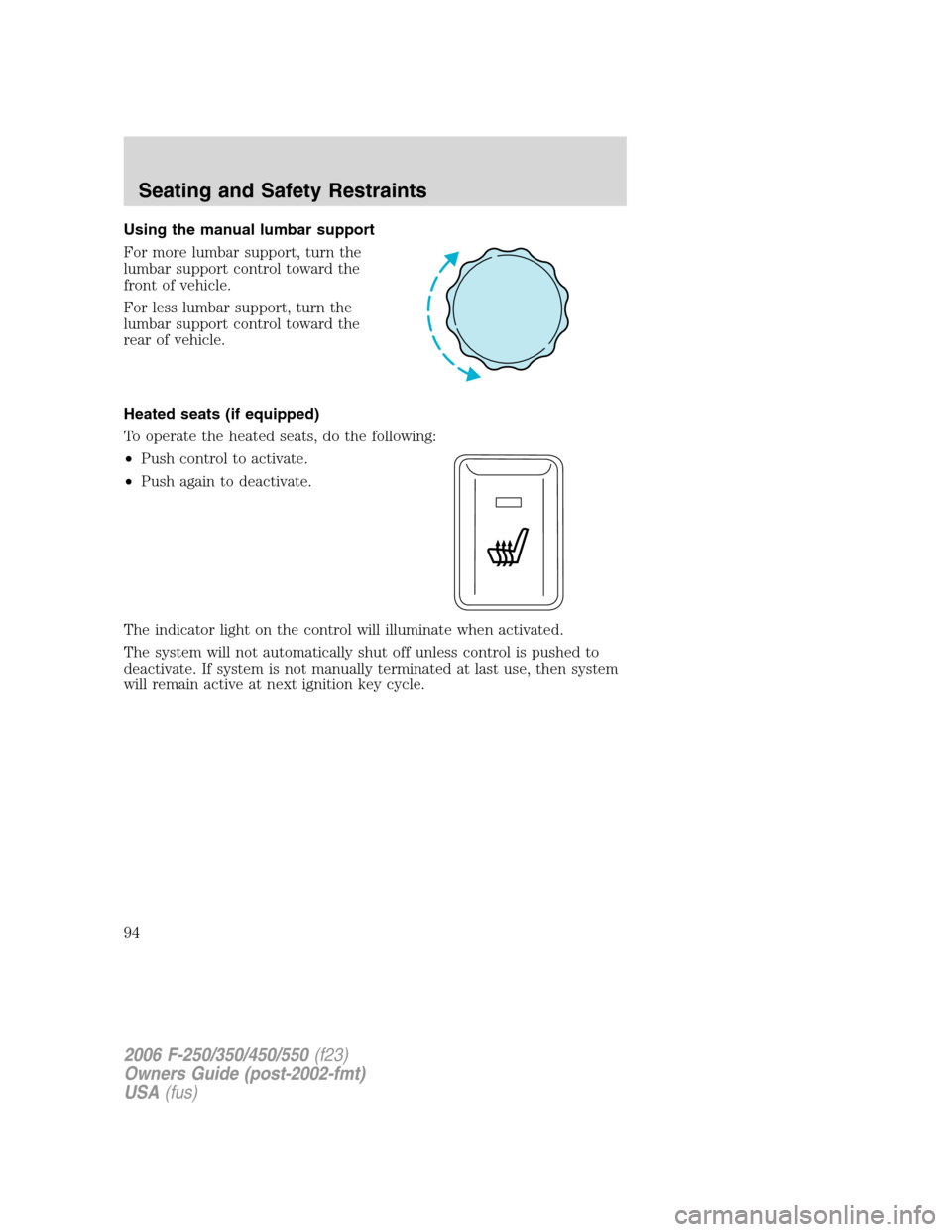 FORD SUPER DUTY 2006 1.G Owners Manual Using the manual lumbar support
For more lumbar support, turn the
lumbar support control toward the
front of vehicle.
For less lumbar support, turn the
lumbar support control toward the
rear of vehicl FORD SUPER DUTY 2006 1.G Owners Manual Using the manual lumbar support
For more lumbar support, turn the
lumbar support control toward the
front of vehicle.
For less lumbar support, turn the
lumbar support control toward the
rear of vehicl