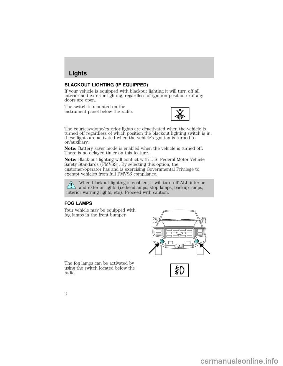 FORD SUPER DUTY 2006 1.G Special Off-Road Package Supplement Manual BLACKOUT LIGHTING (IF EQUIPPED)
If your vehicle is equipped with blackout lighting it will turn off all
interior and exterior lighting, regardless of ignition position or if any
doors are open.
The sw